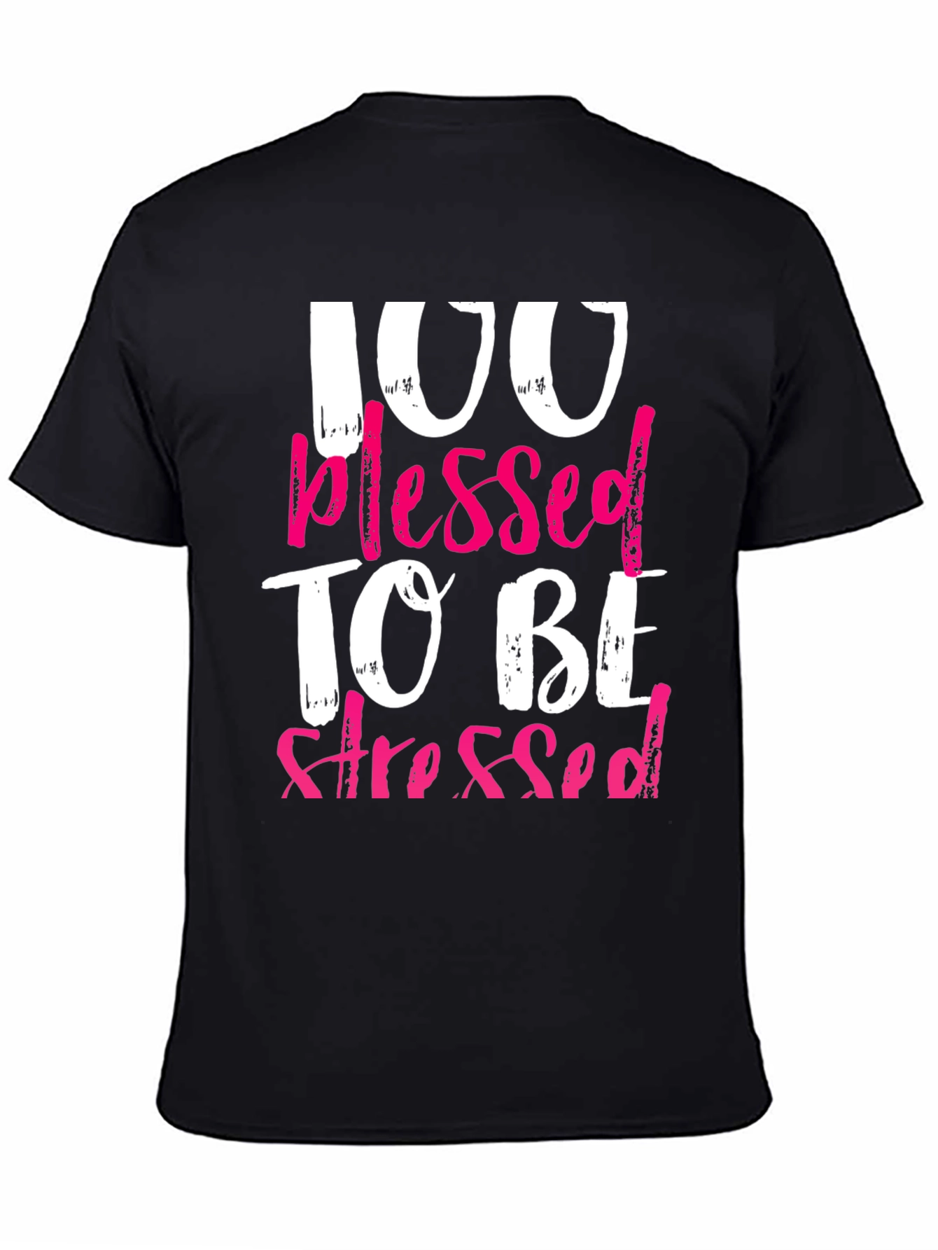 100 Blessed To Be Stressed Graphic T-Shirt