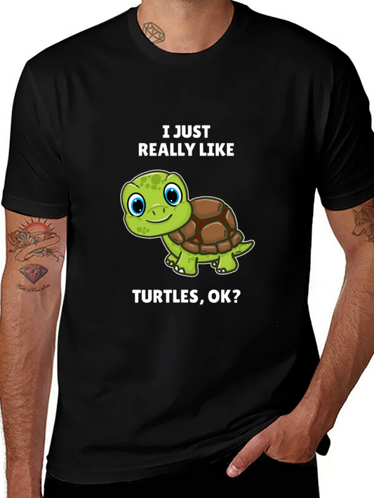 Funny Turtle Lover T-Shirt - I Just Really Like Turtles OK?