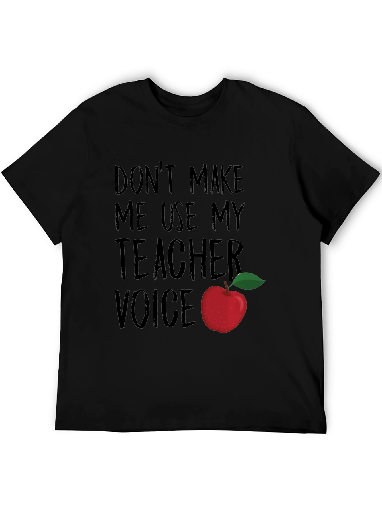 Dont Make Me Use My Teacher Voice T-Shirt