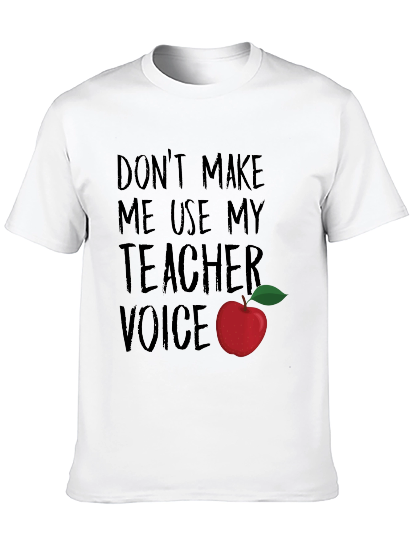 Dont Make Me Use My Teacher Voice T-Shirt