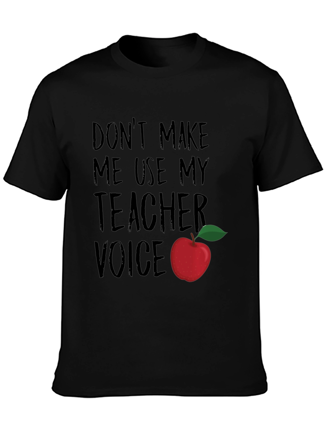 Dont Make Me Use My Teacher Voice T-Shirt