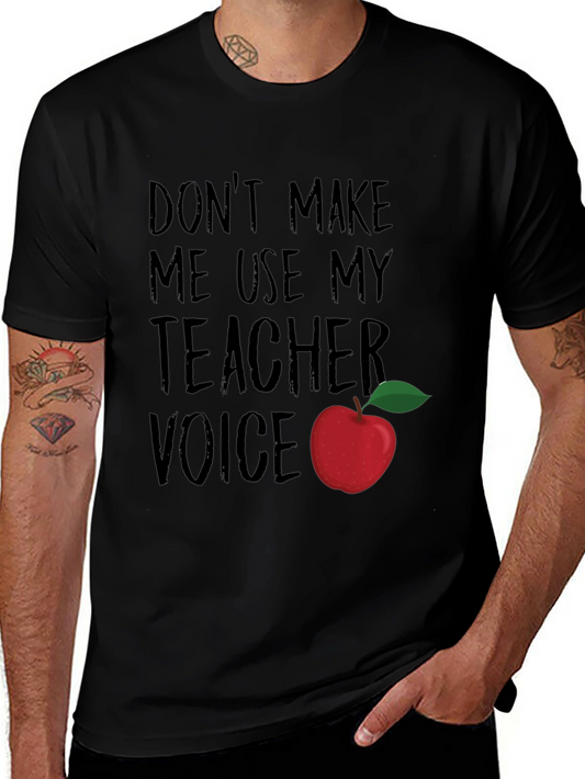 Dont Make Me Use My Teacher Voice T-Shirt