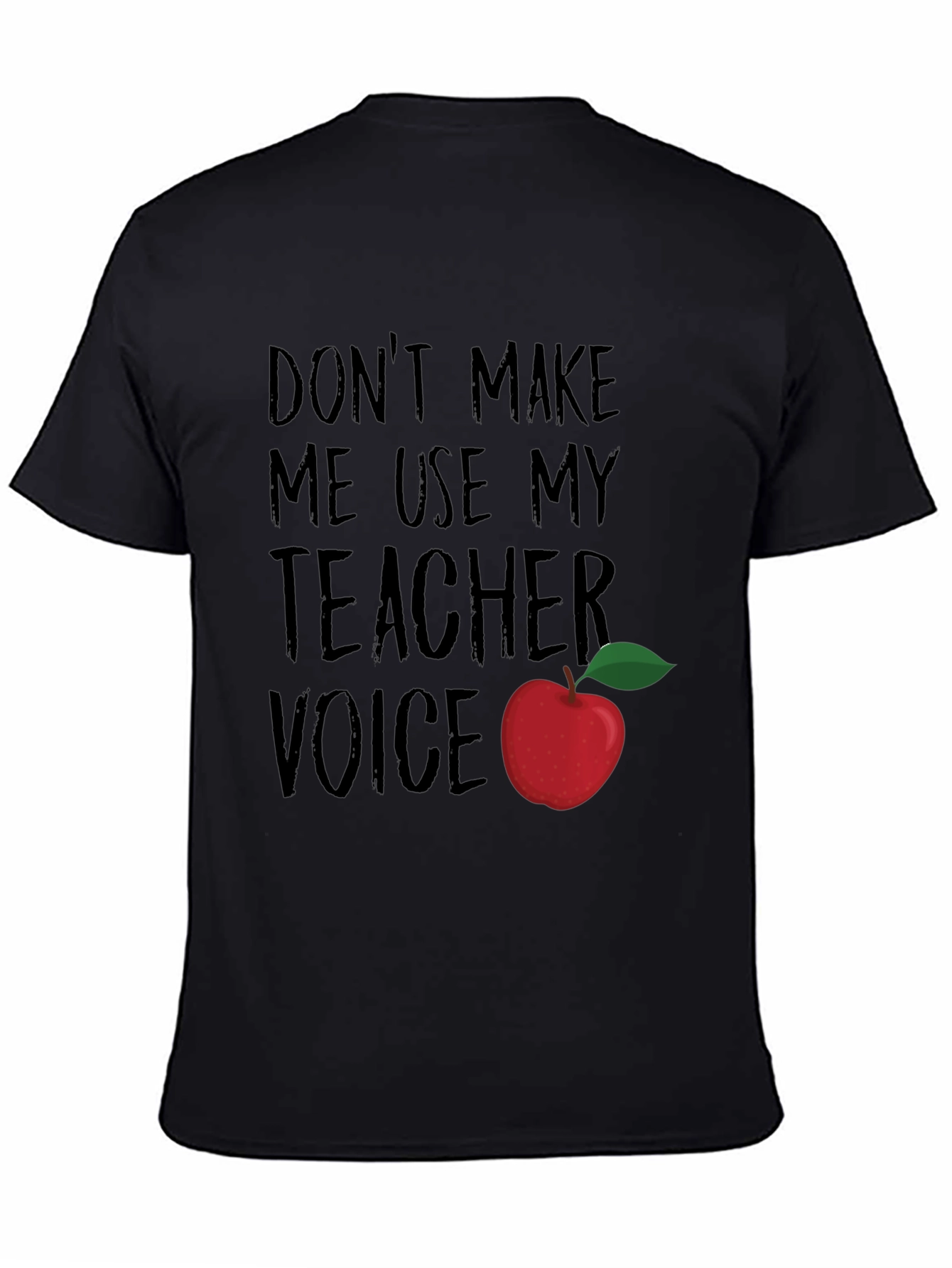 Dont Make Me Use My Teacher Voice T-Shirt