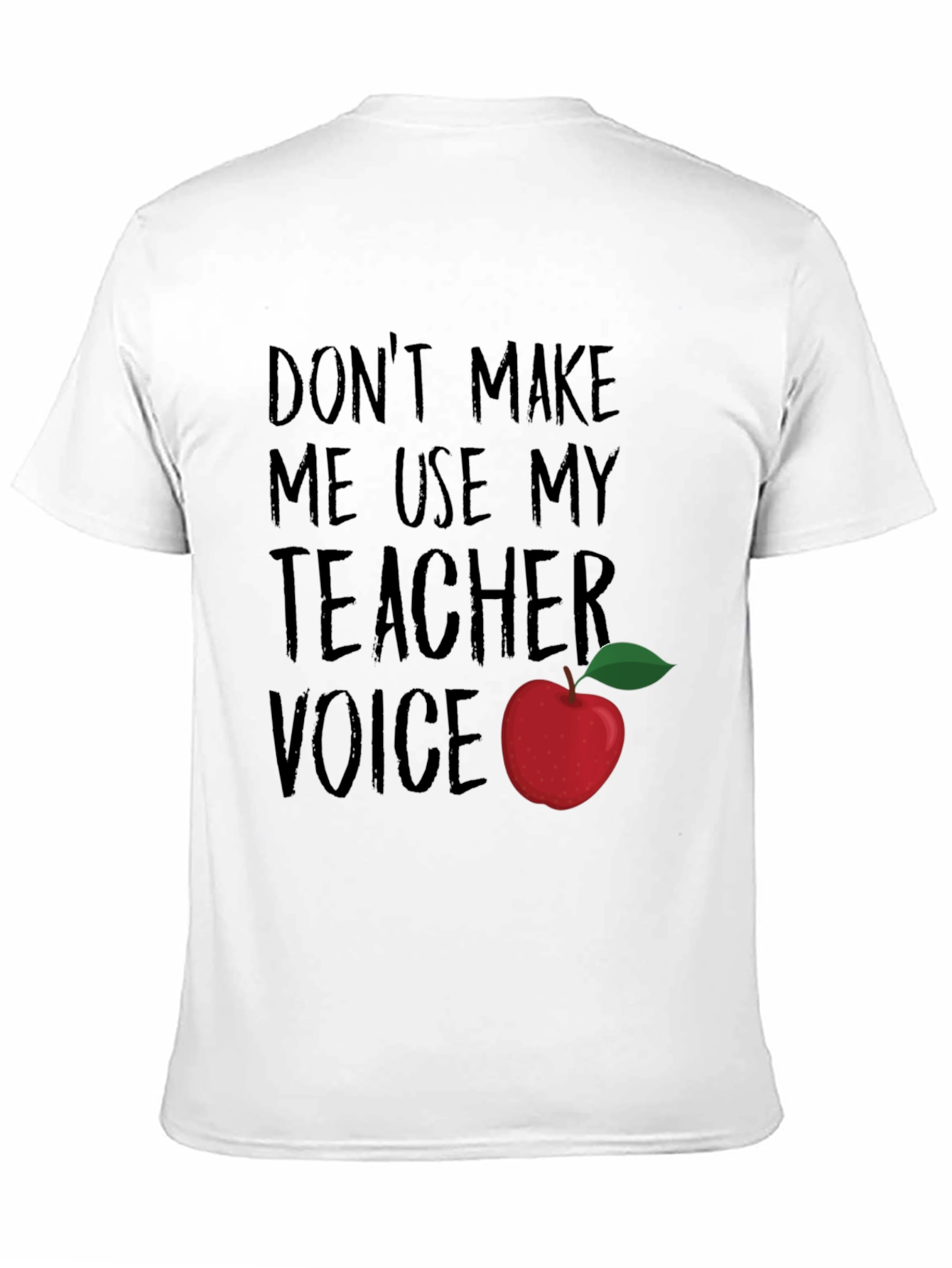 Dont Make Me Use My Teacher Voice T-Shirt