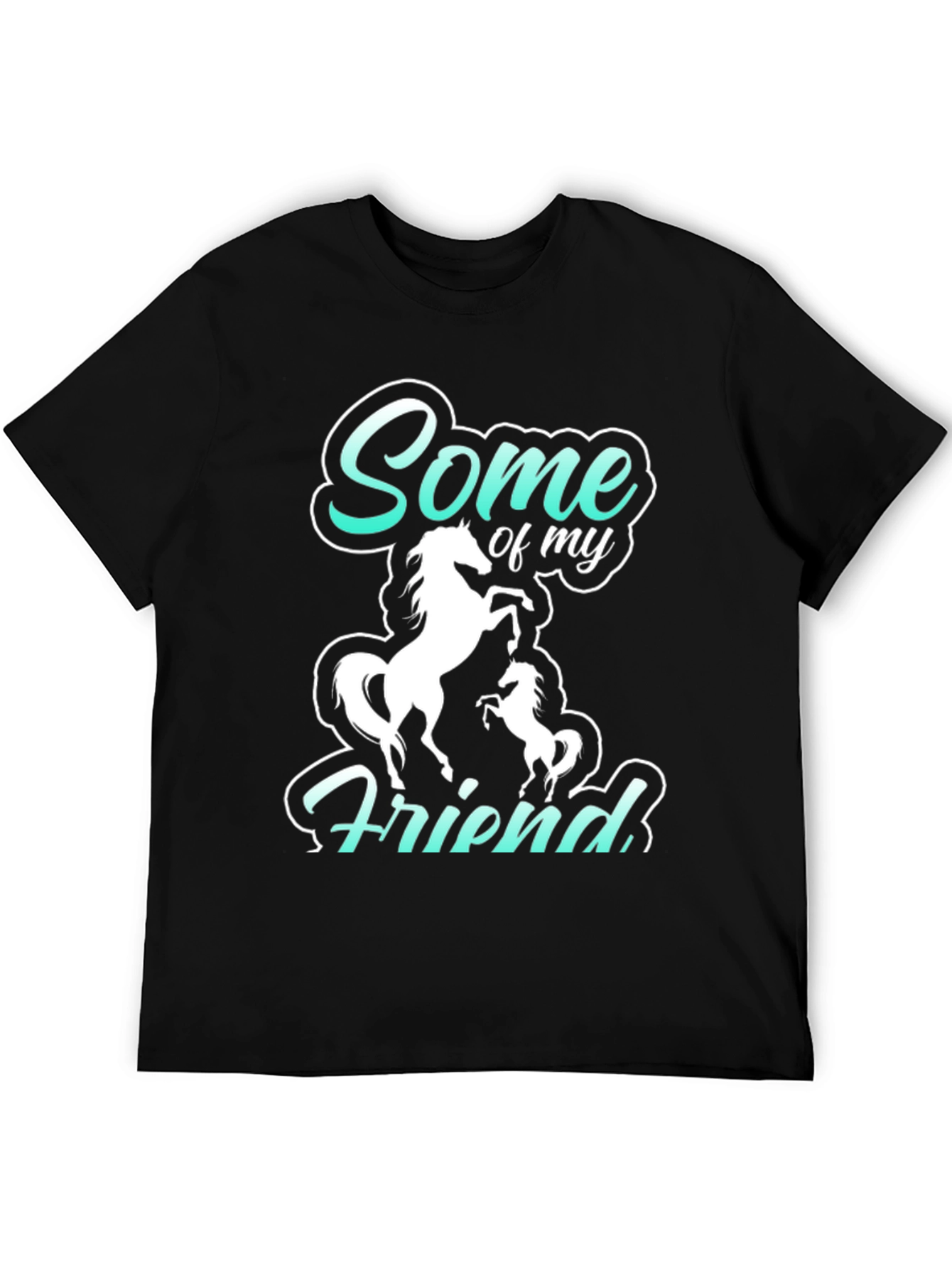Some of My Friends are Horses Black T-Shirt