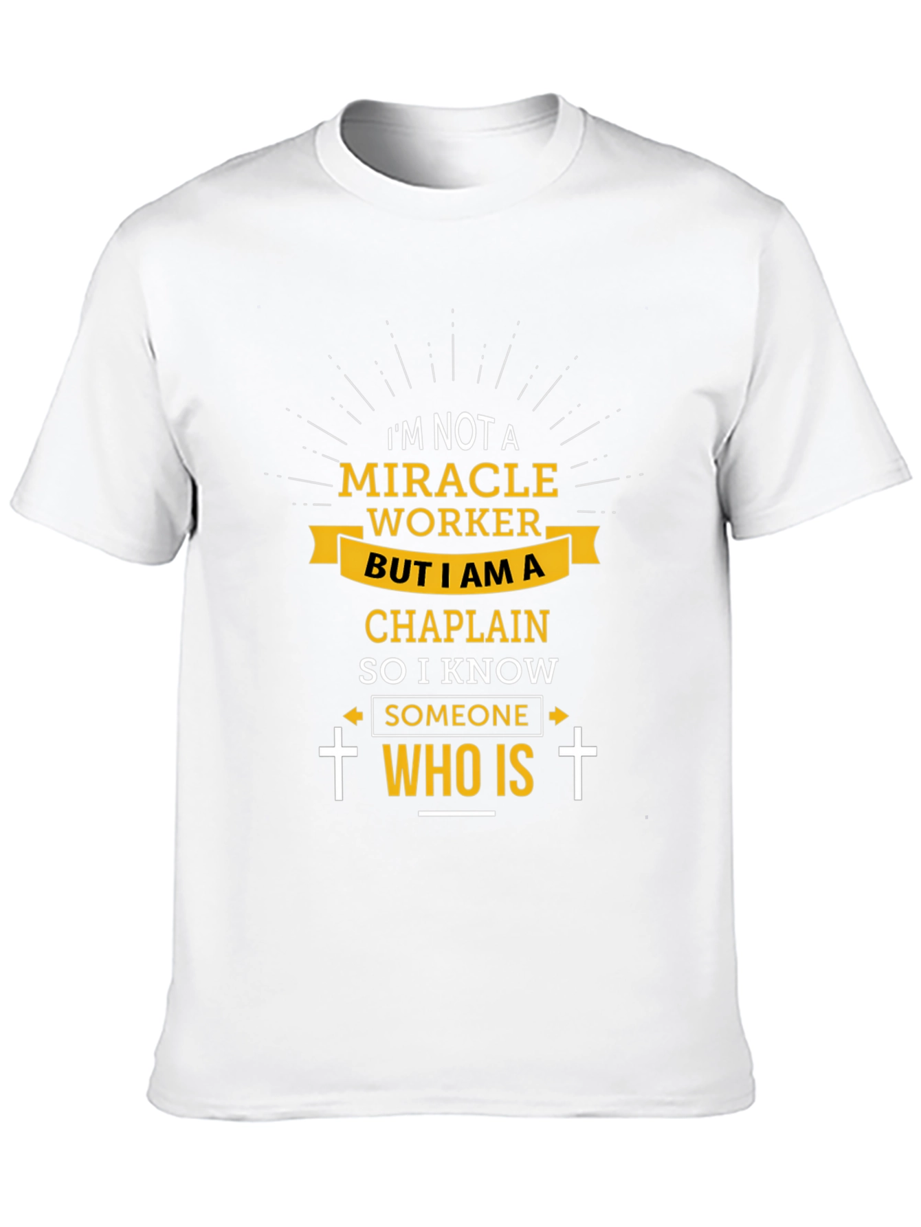 Chaplain T-Shirt: I Know Someone Who Is