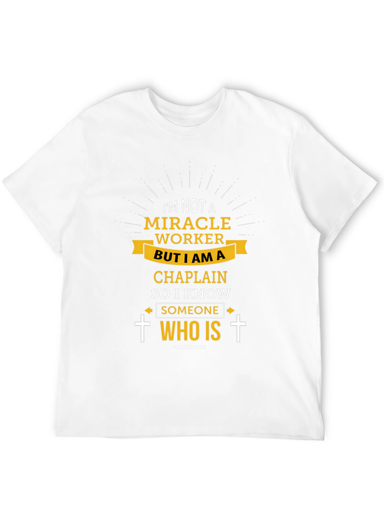 Chaplain T-Shirt: I Know Someone Who Is