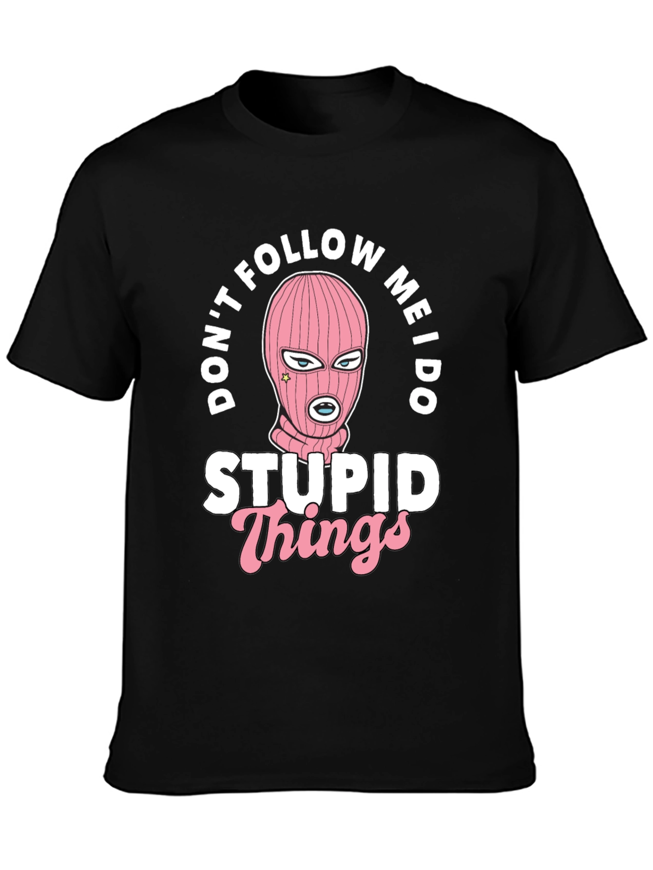 Dont Follow Me I Do Stupid Things Black T-Shirt