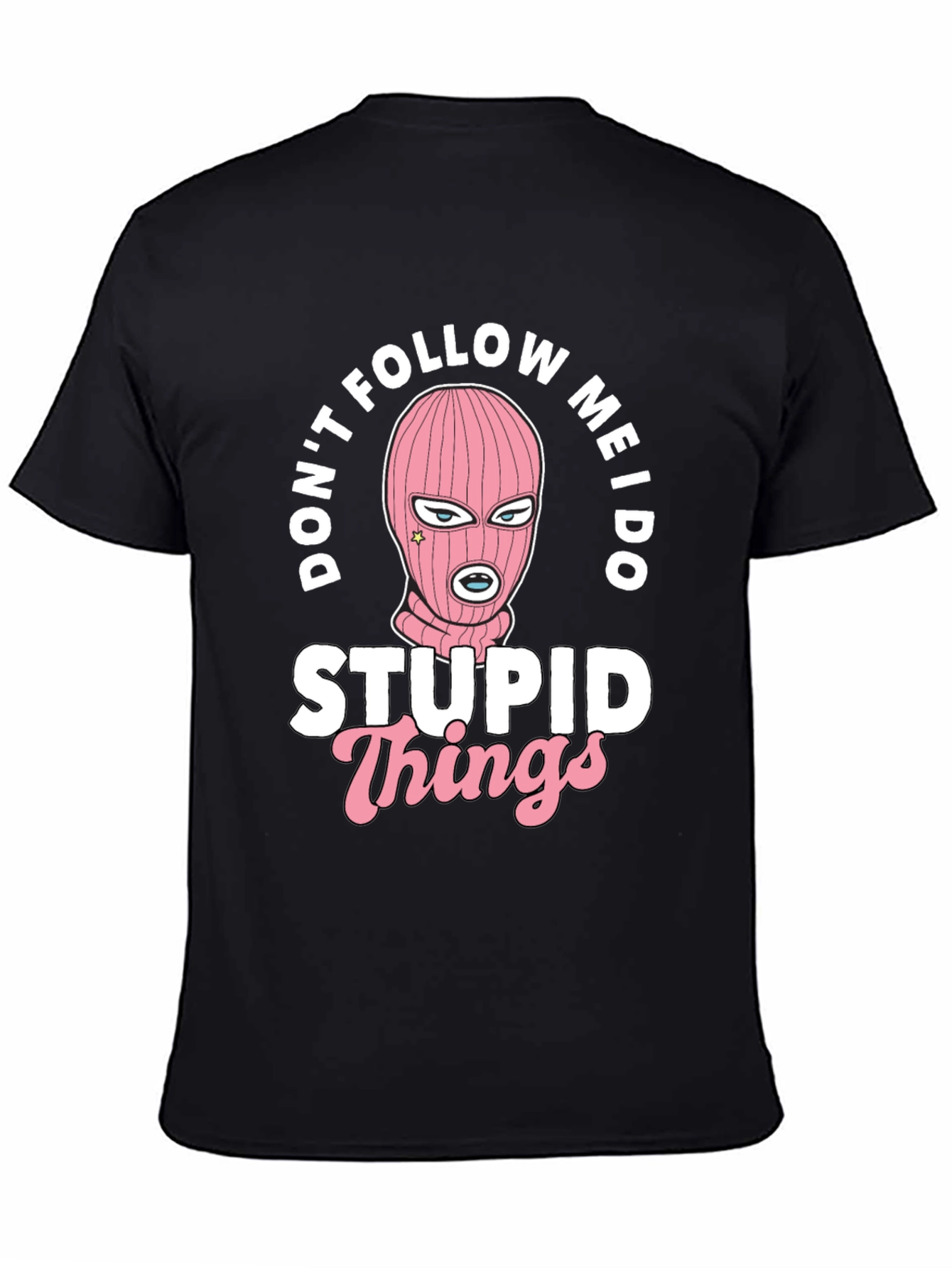 Dont Follow Me I Do Stupid Things Black T-Shirt