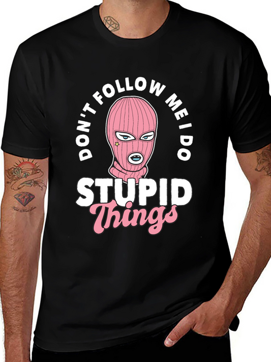 Dont Follow Me I Do Stupid Things Black T-Shirt