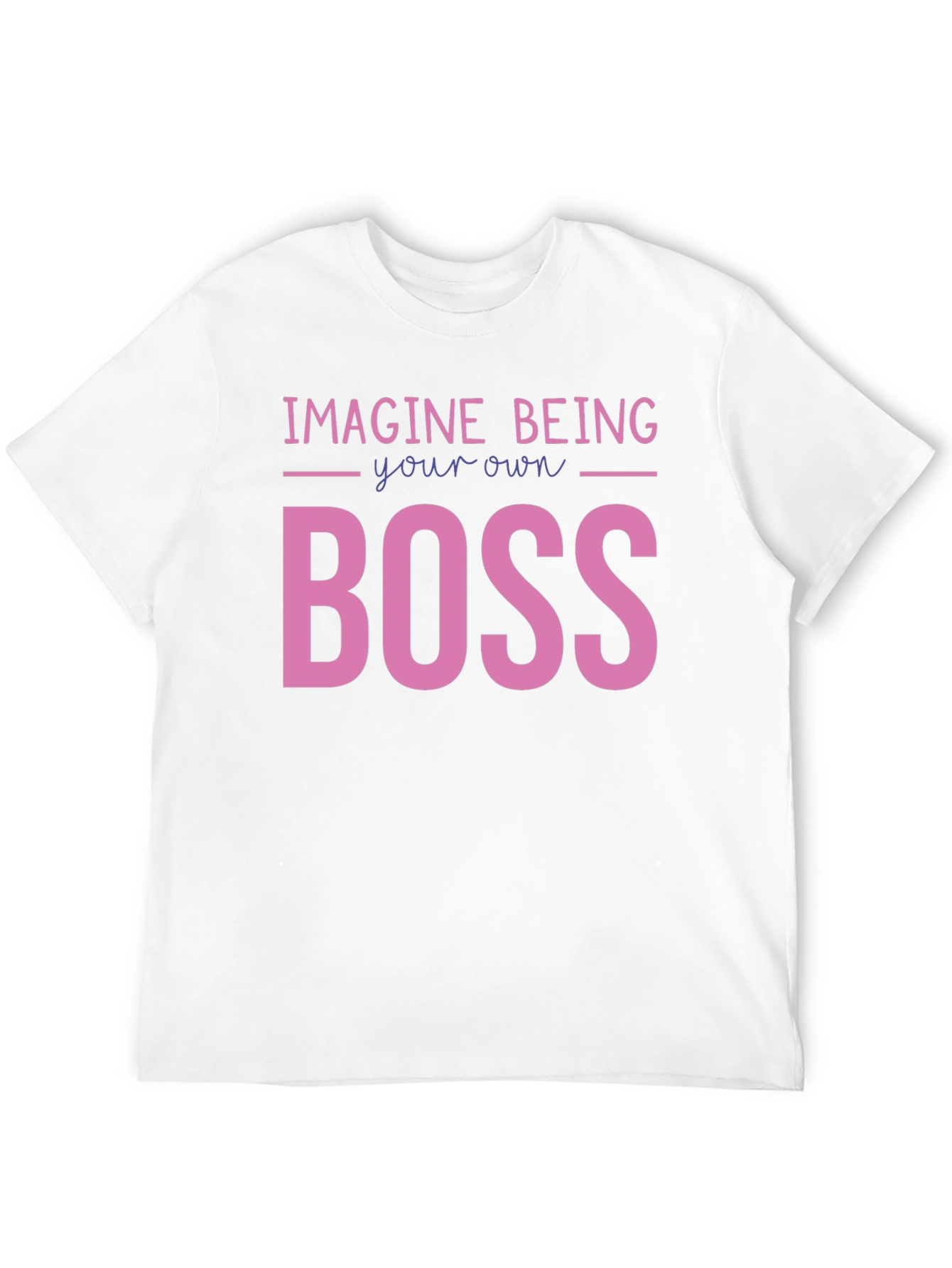 Imagine Being Your Own Boss Graphic T-Shirt