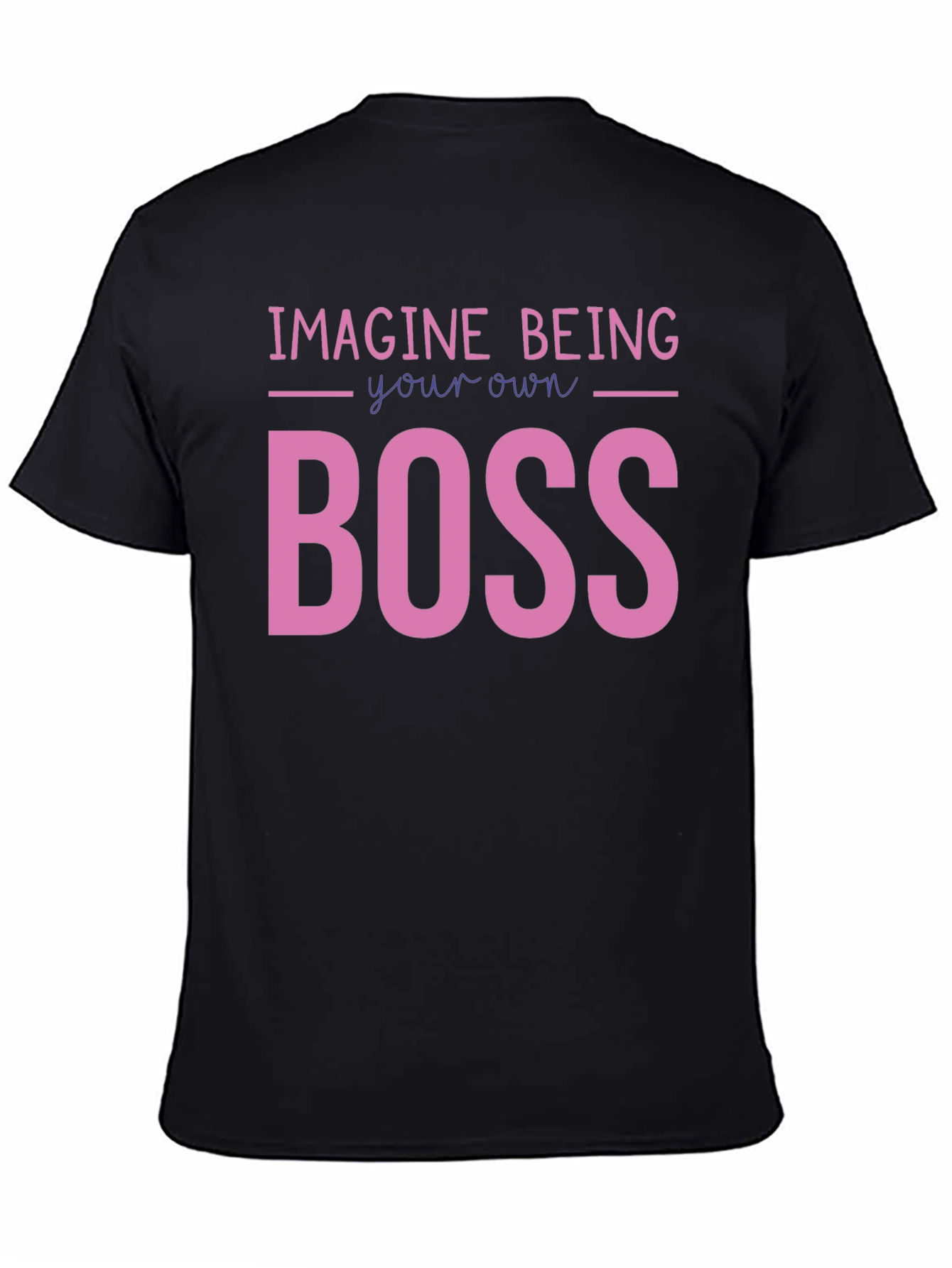 Imagine Being Your Own Boss Graphic T-Shirt