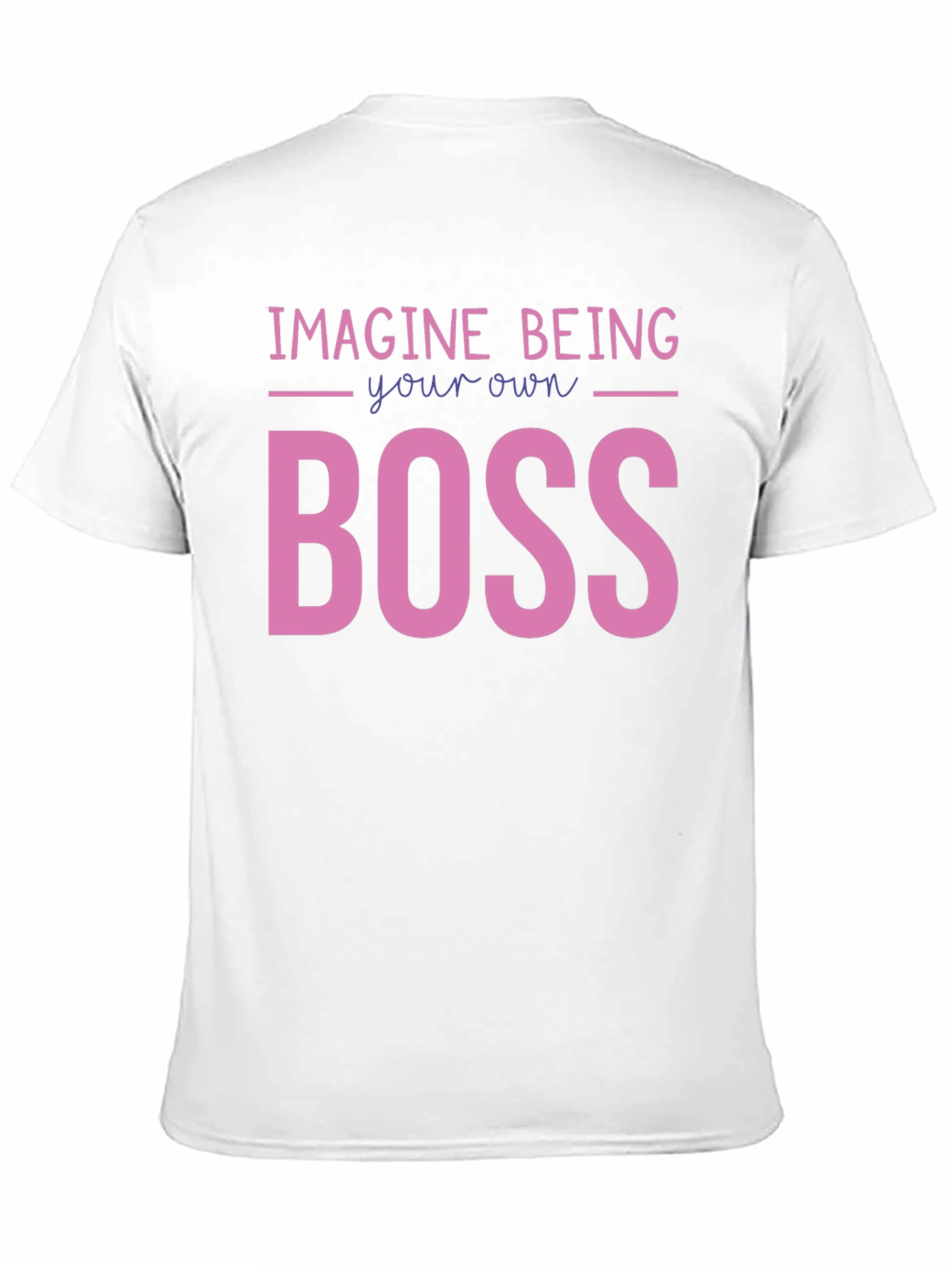 Imagine Being Your Own Boss Graphic T-Shirt