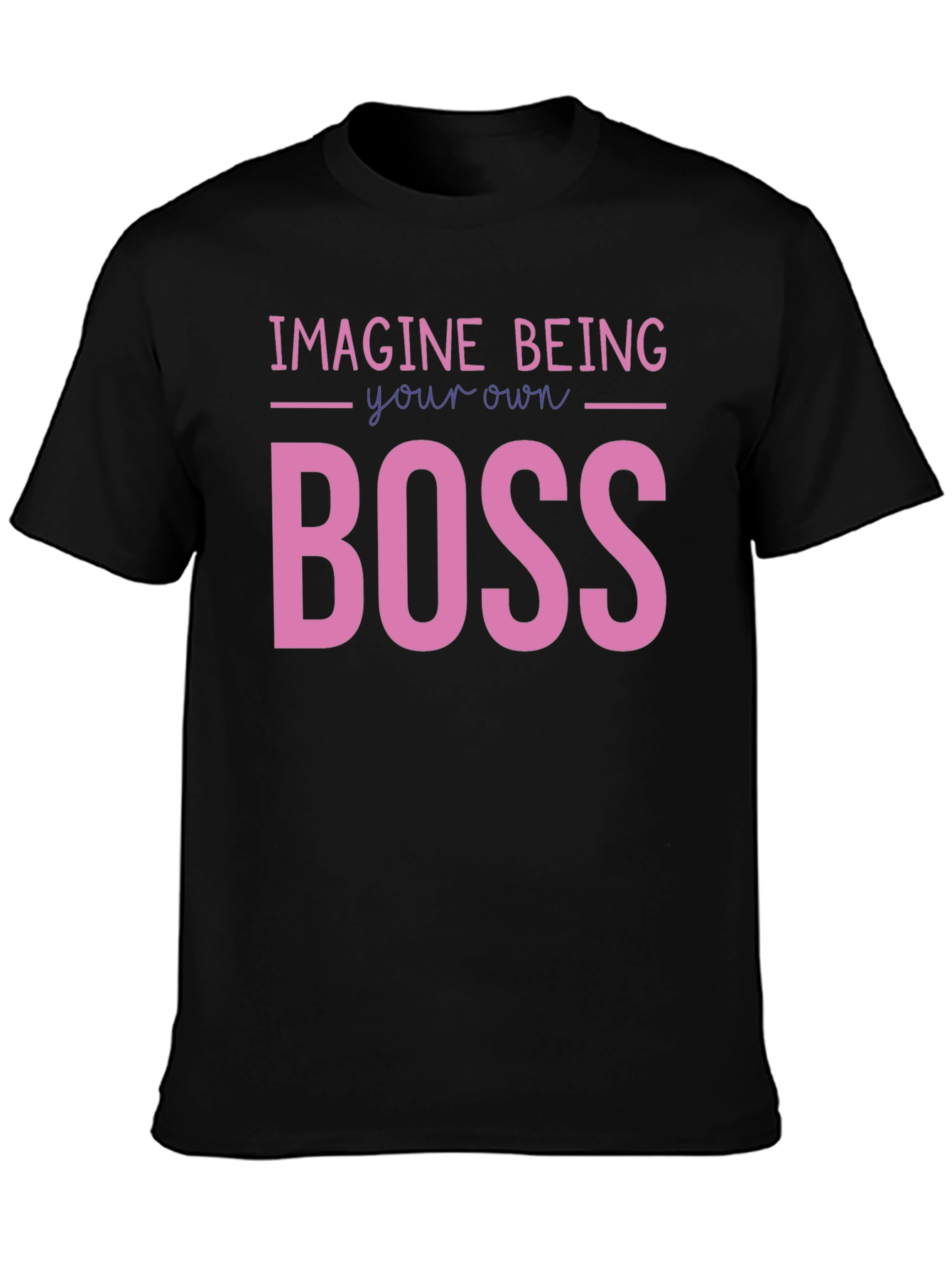 Imagine Being Your Own Boss Graphic T-Shirt
