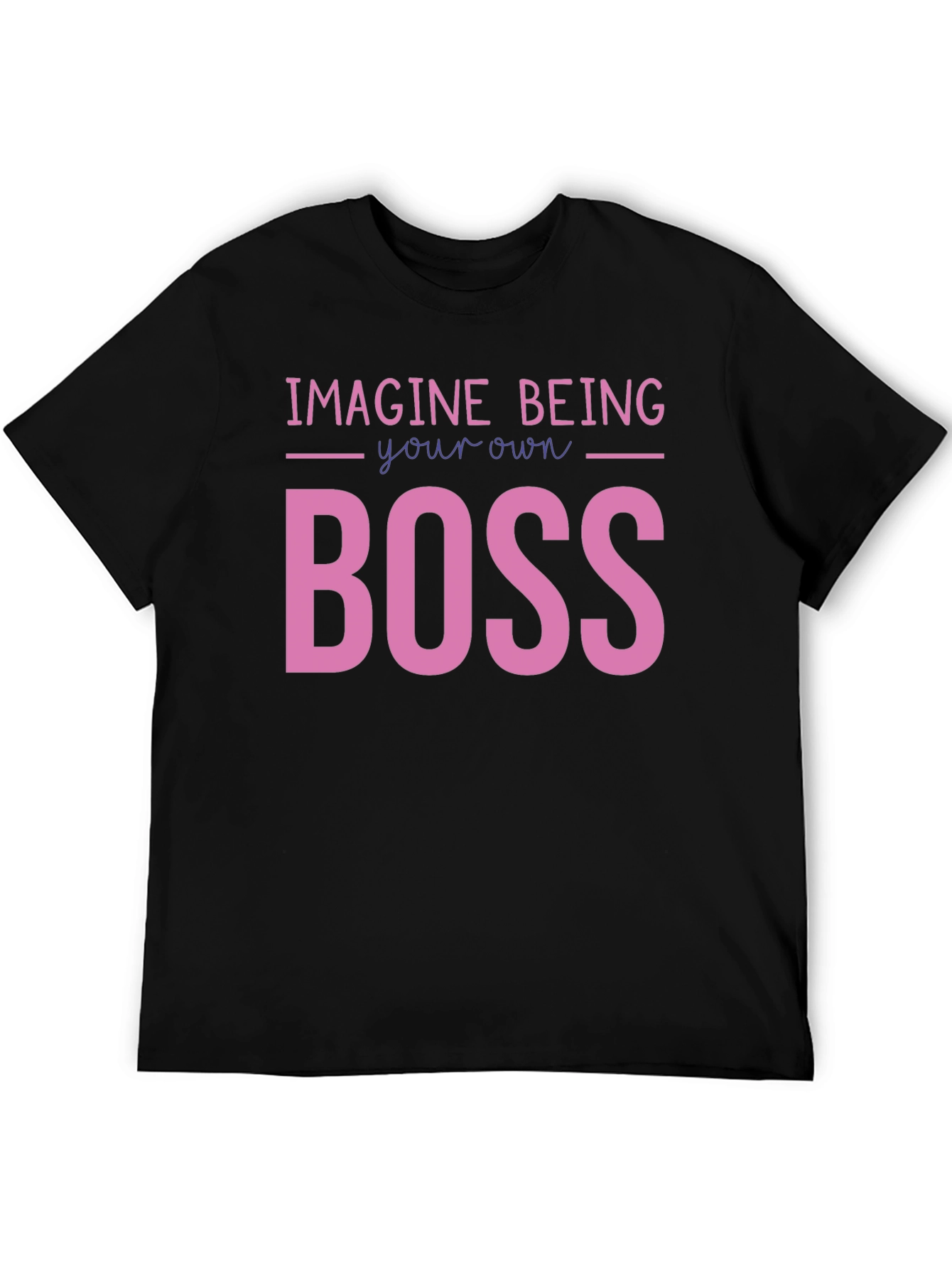 Imagine Being Your Own Boss Graphic T-Shirt