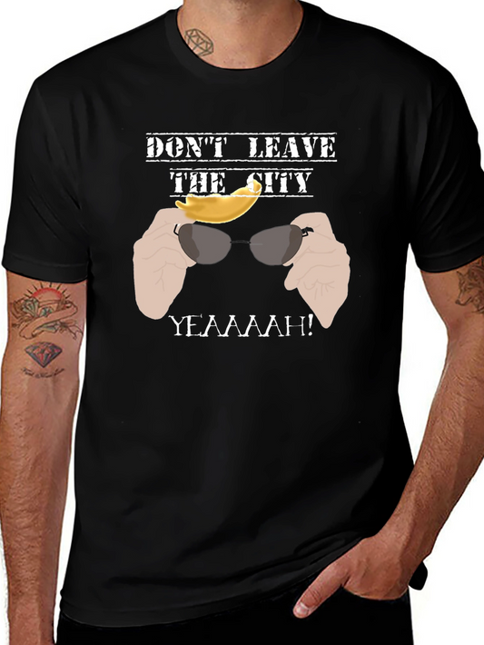 Dont Leave the City T-Shirt - Funny Graphic Tee