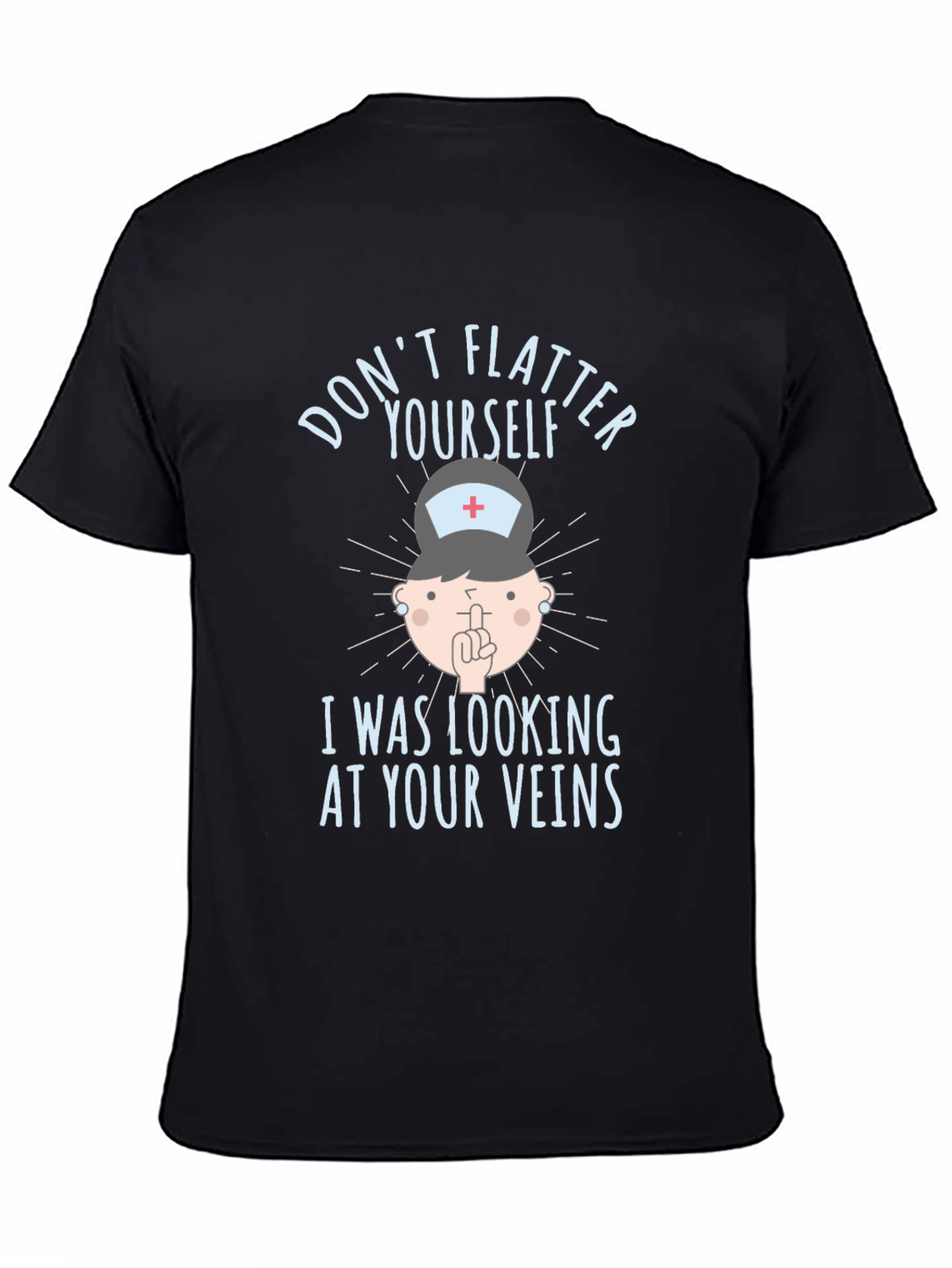 Funny Nurse Veins T-Shirt: Dont Flatter Yourself
