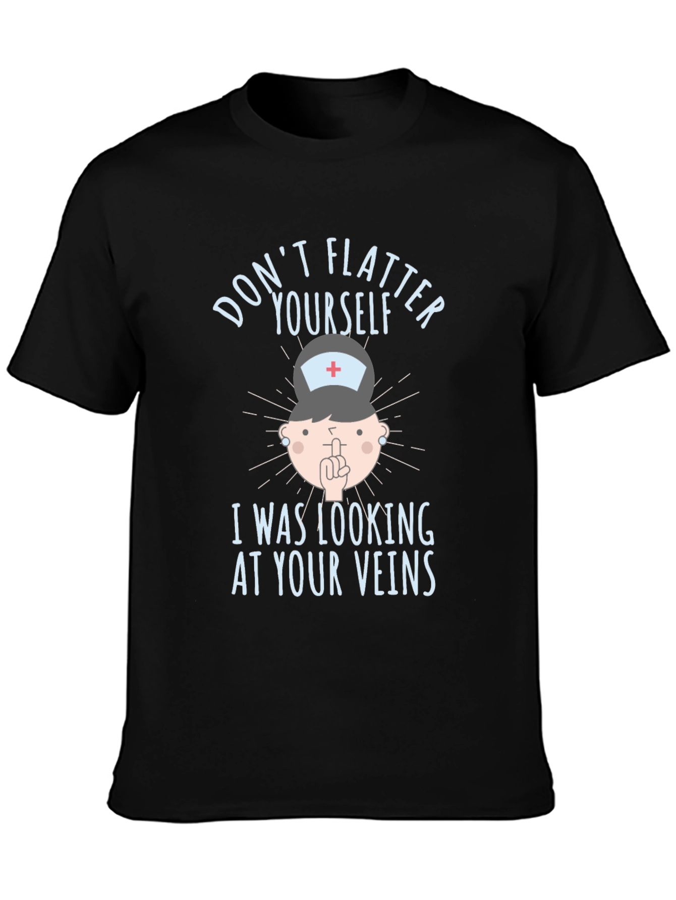 Funny Nurse Veins T-Shirt: Dont Flatter Yourself