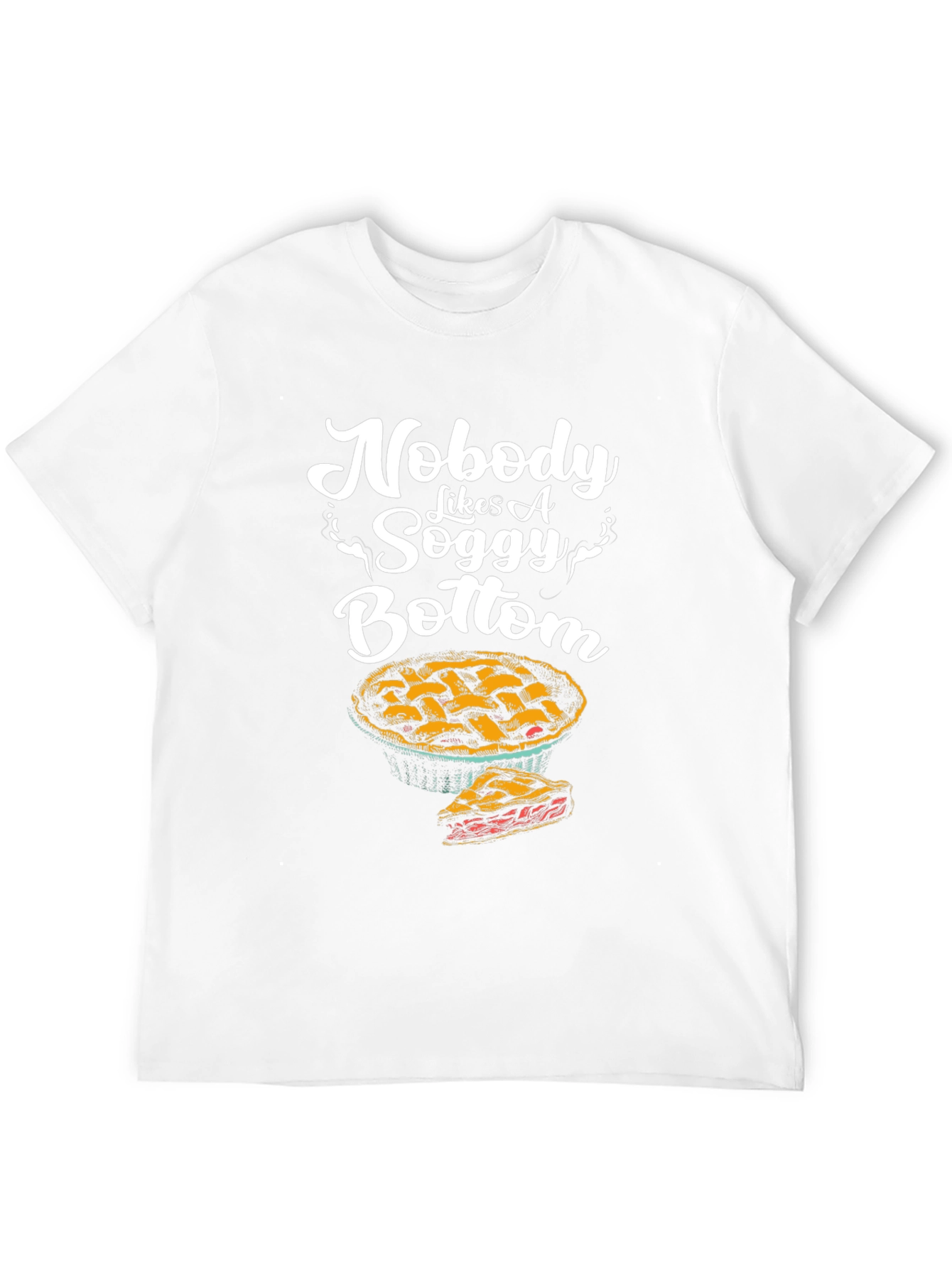 Nobody Likes A Soggy Bottom T-Shirt