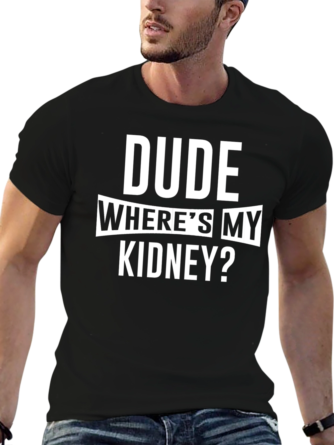 Dude Wheres My Kidney? Funny T-Shirt