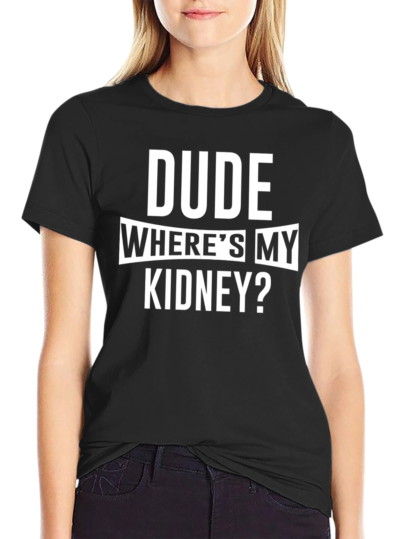 Dude Wheres My Kidney? Funny T-Shirt
