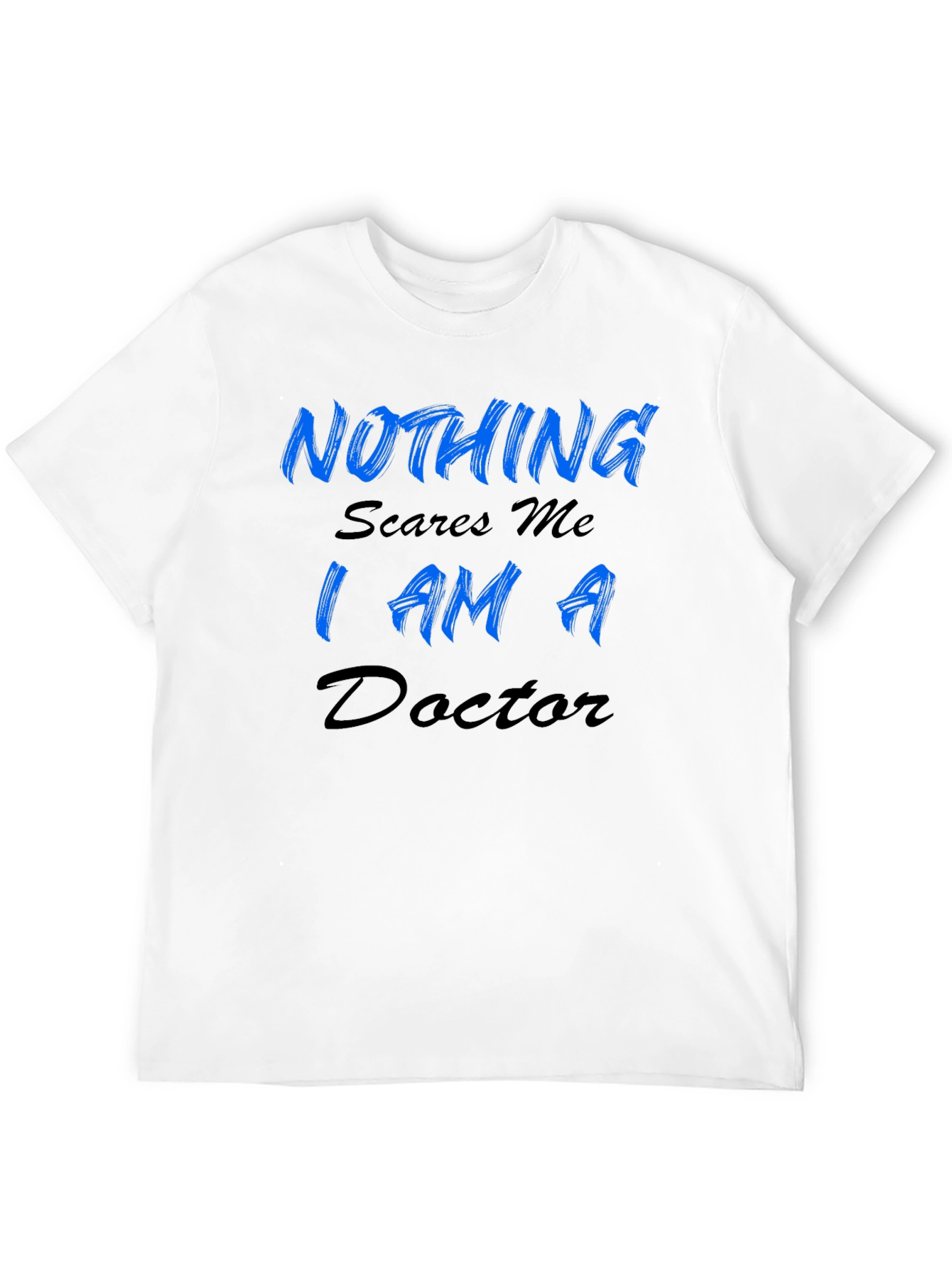 Nothing Scares Me Im A Doctor Mens T-Shirt