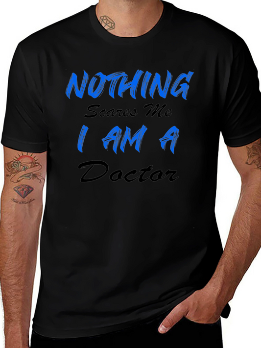 Nothing Scares Me Im A Doctor Mens T-Shirt
