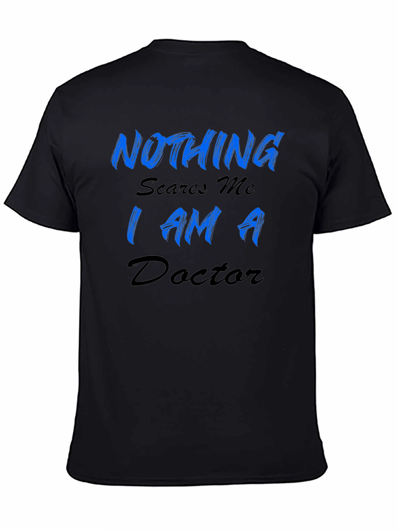 Nothing Scares Me Im A Doctor Mens T-Shirt