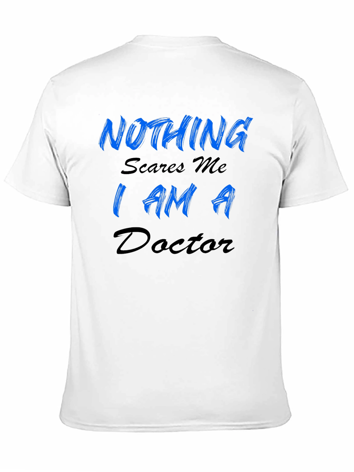 Nothing Scares Me Im A Doctor Mens T-Shirt