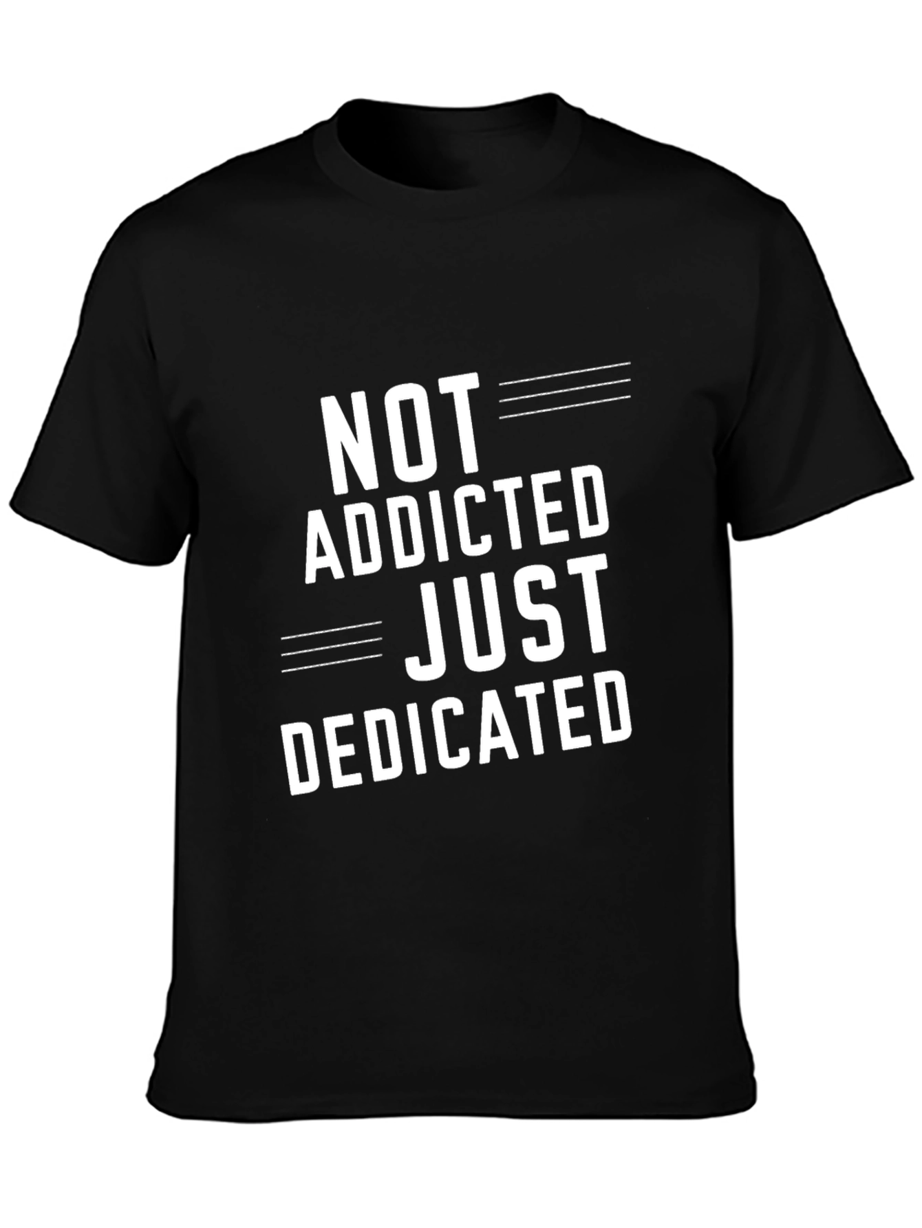 Not Addicted Just Dedicated T-Shirt - Casual Graphic Tee