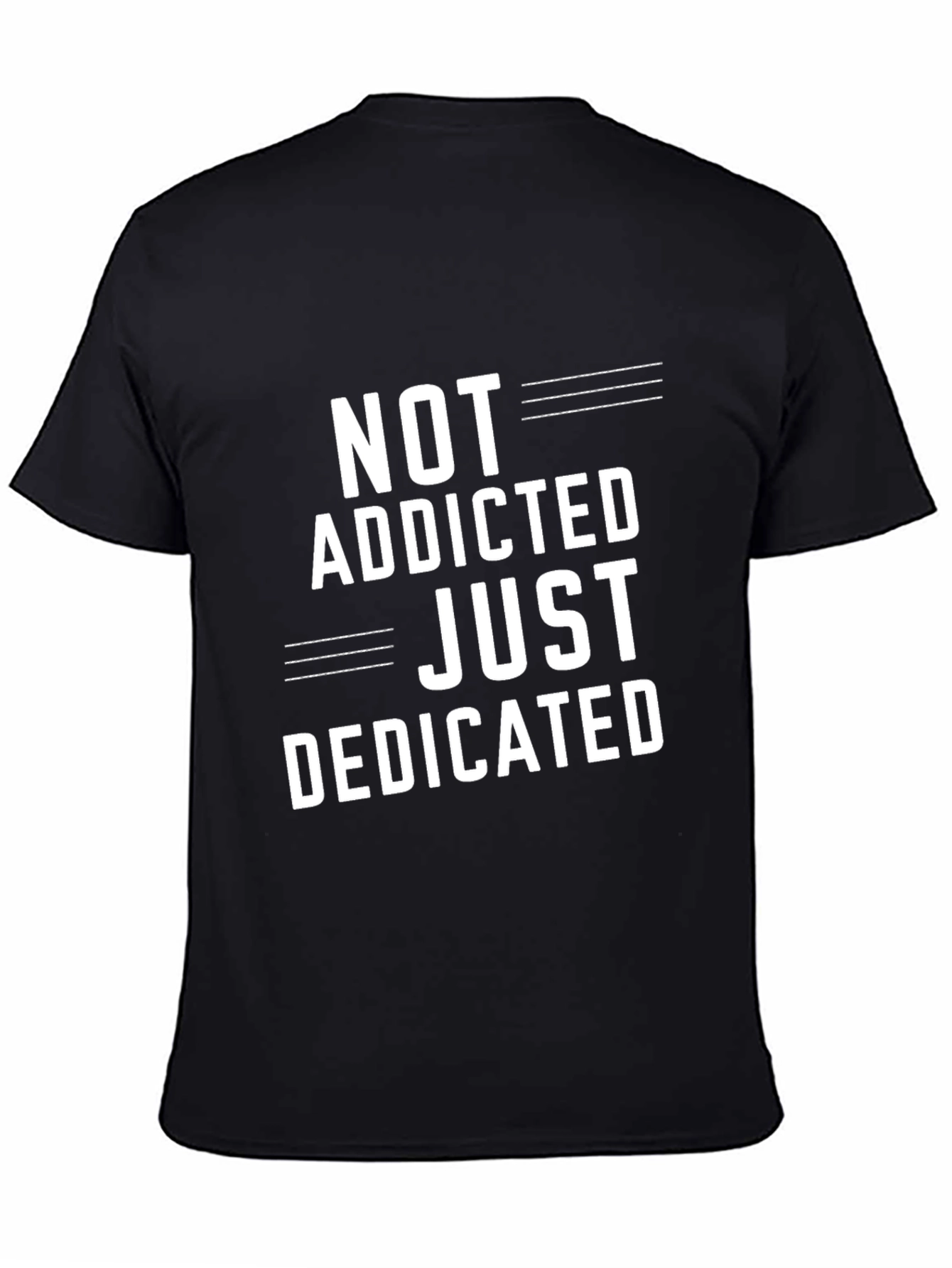 Not Addicted Just Dedicated T-Shirt - Casual Graphic Tee