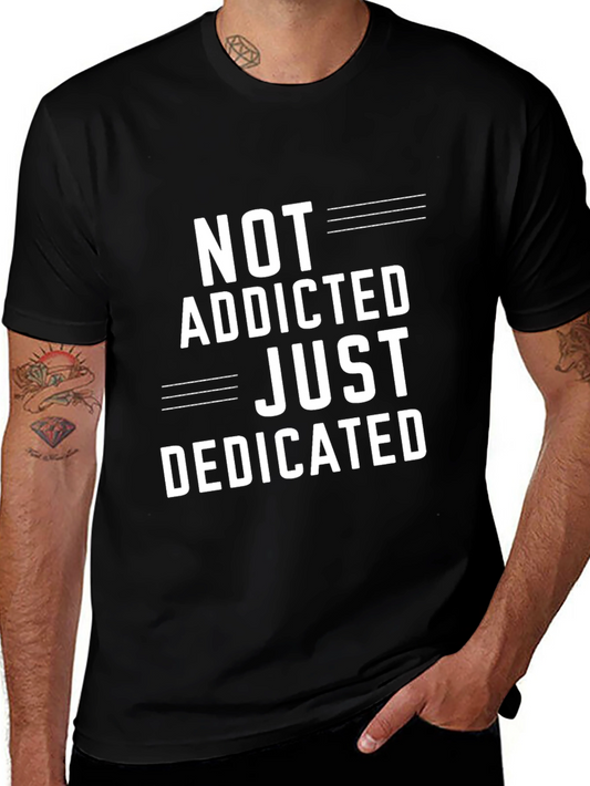 Not Addicted Just Dedicated T-Shirt - Casual Graphic Tee
