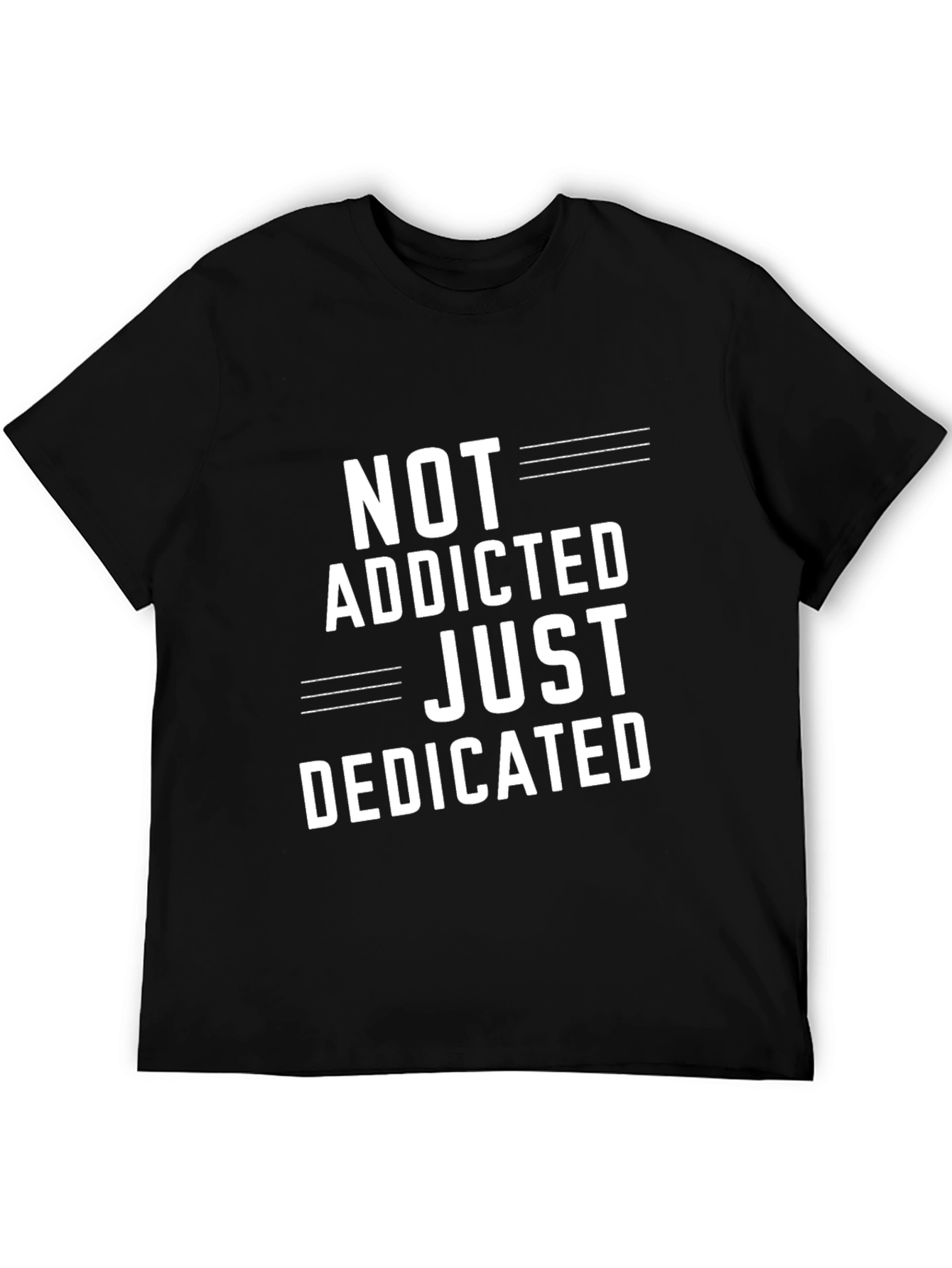 Not Addicted Just Dedicated T-Shirt - Casual Graphic Tee