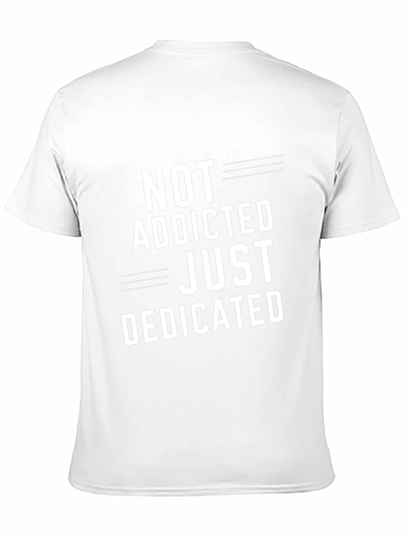 Not Addicted Just Dedicated T-Shirt - Casual Graphic Tee