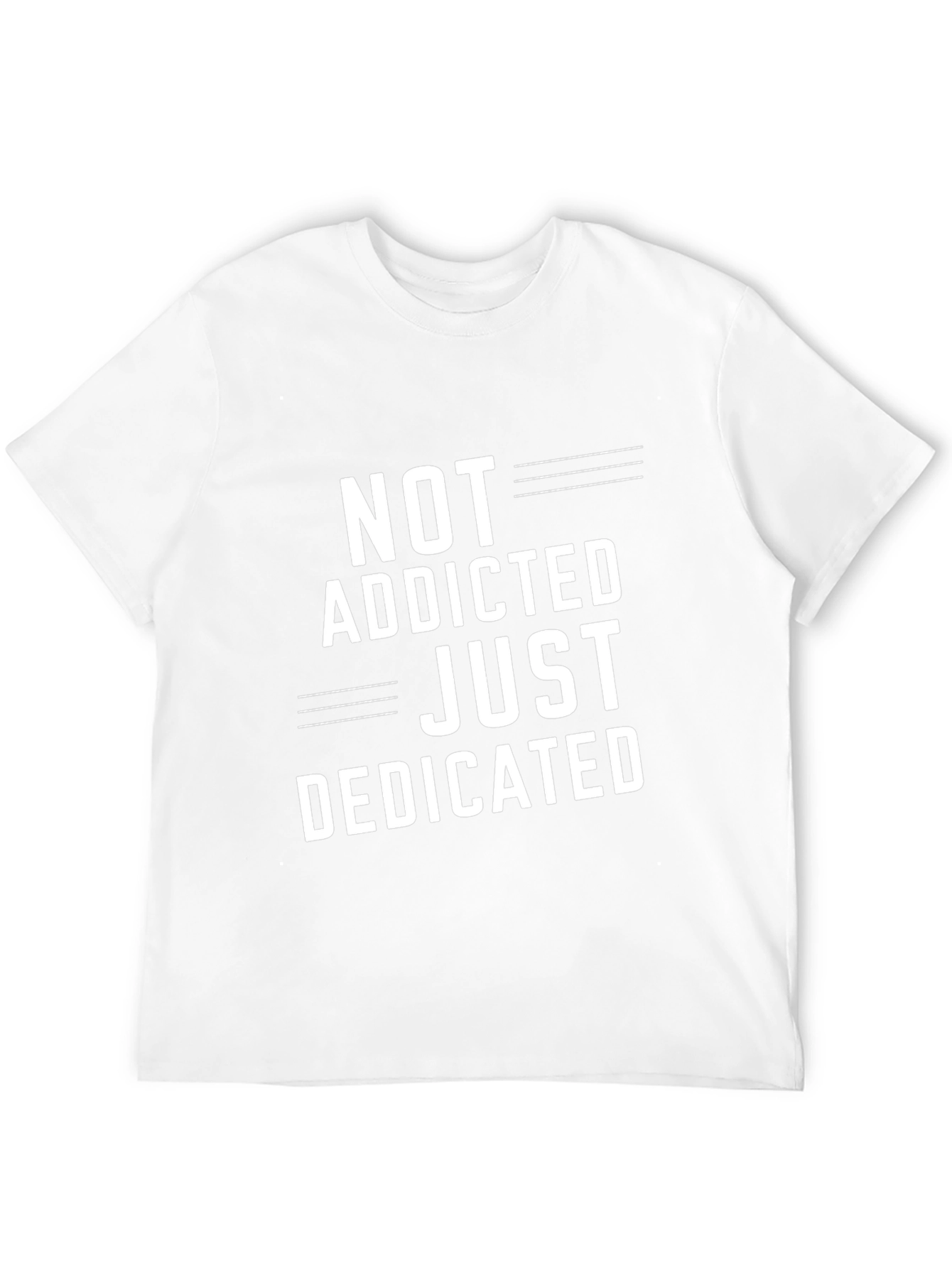 Not Addicted Just Dedicated T-Shirt - Casual Graphic Tee