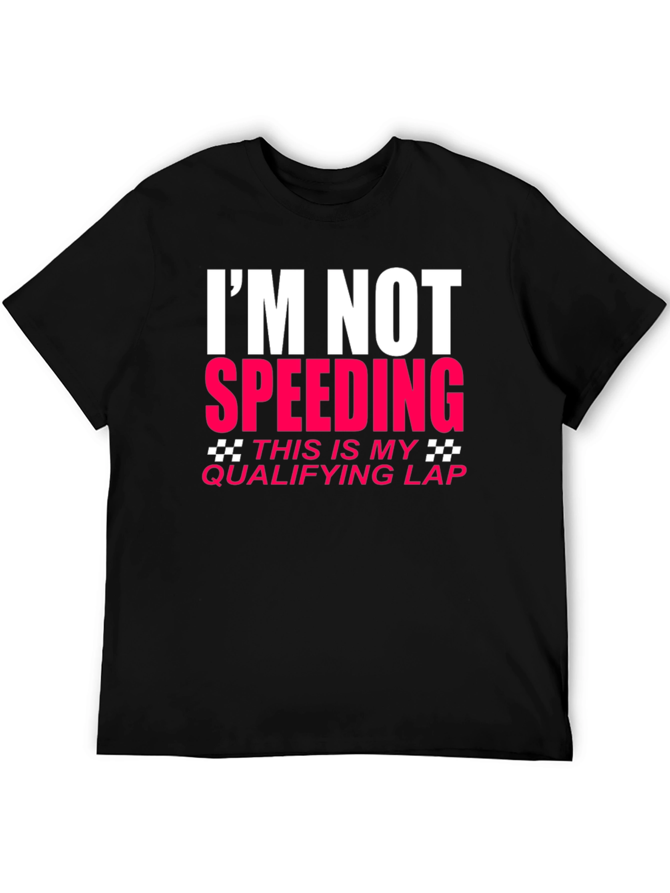 Im Not Speeding Qualifying Lap T-Shirt