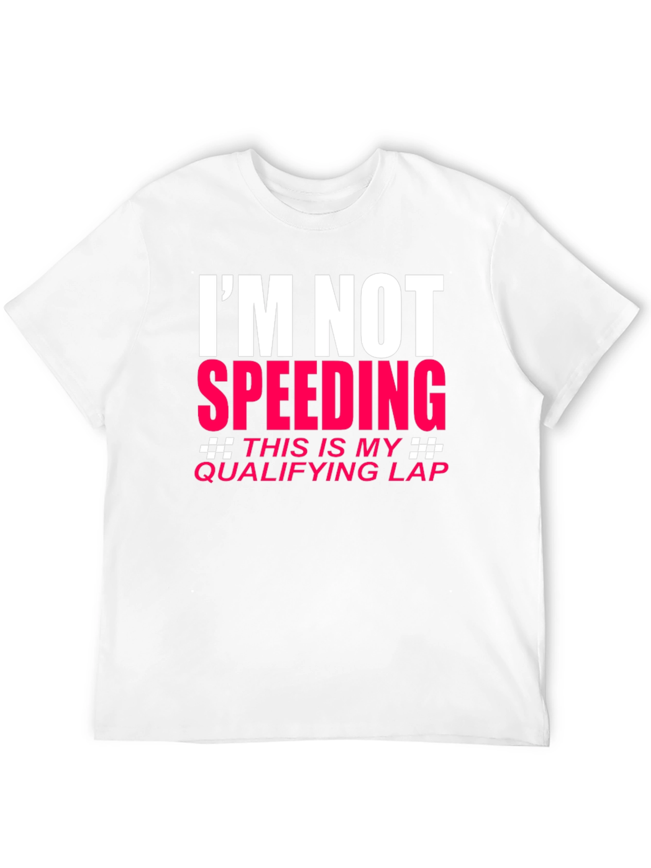 Im Not Speeding Qualifying Lap T-Shirt