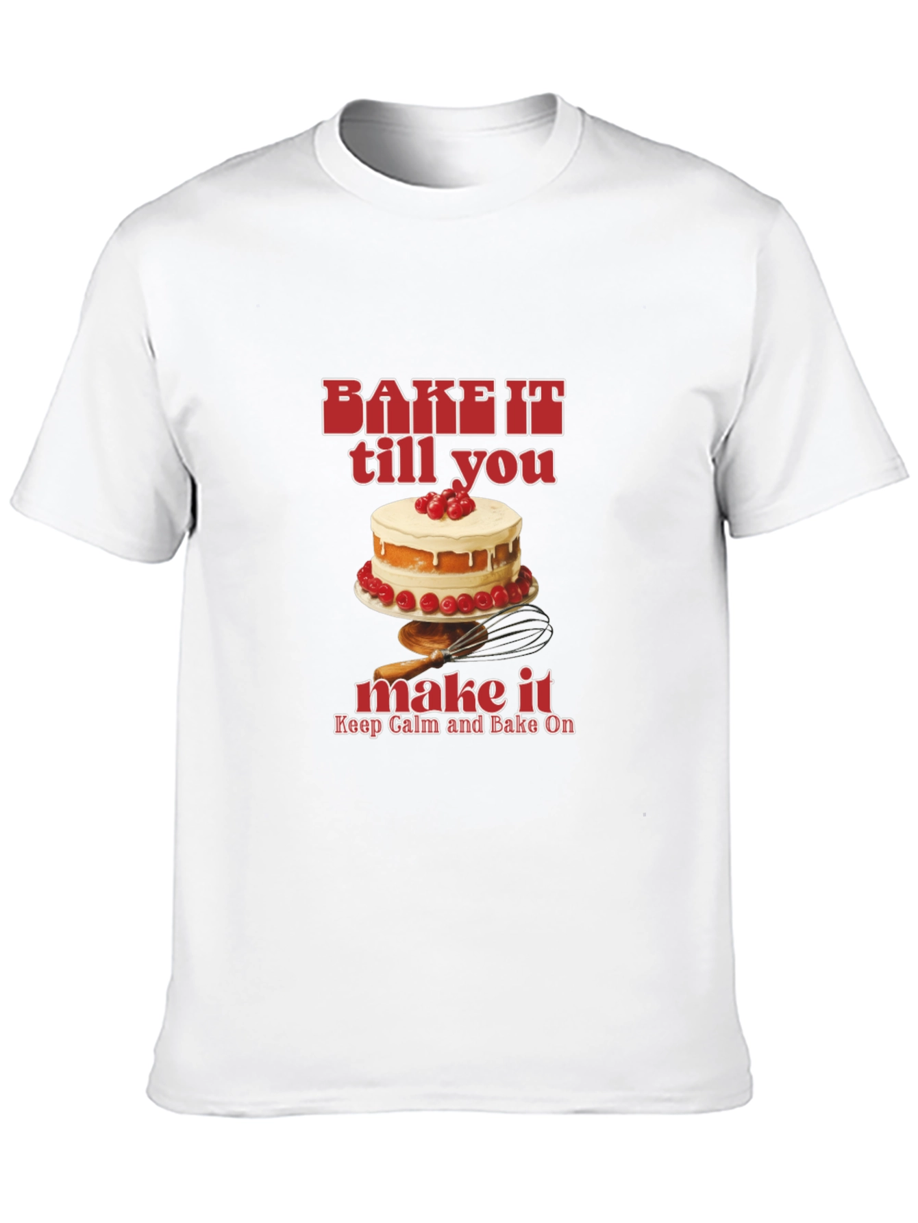 Bake It Till You Make It T-Shirt