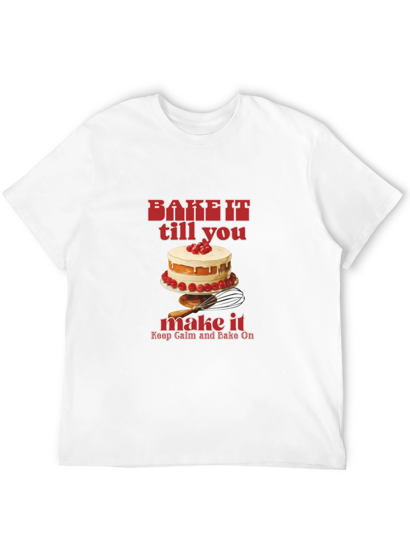 Bake It Till You Make It T-Shirt