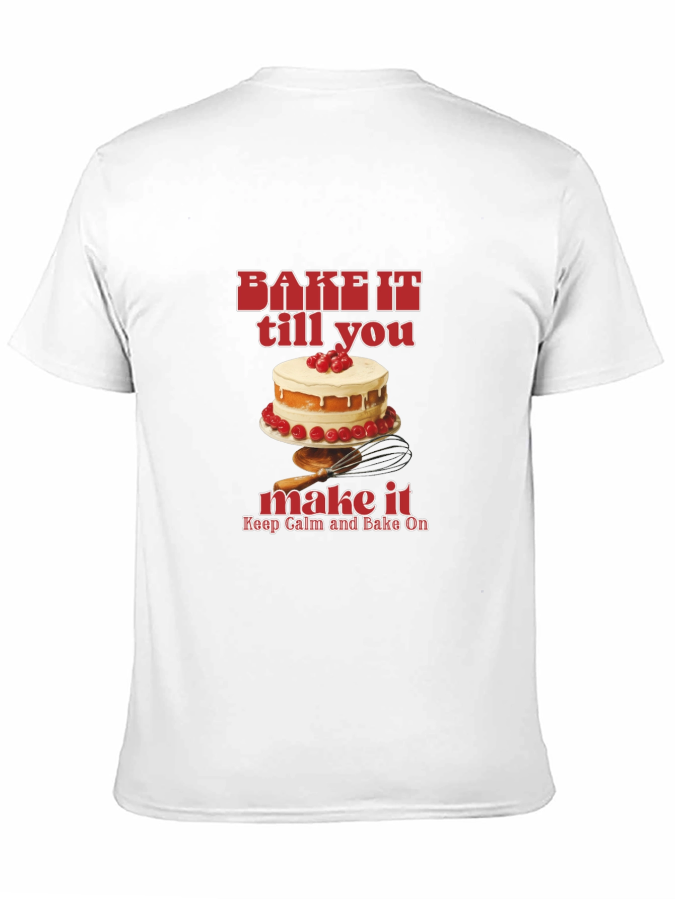 Bake It Till You Make It T-Shirt