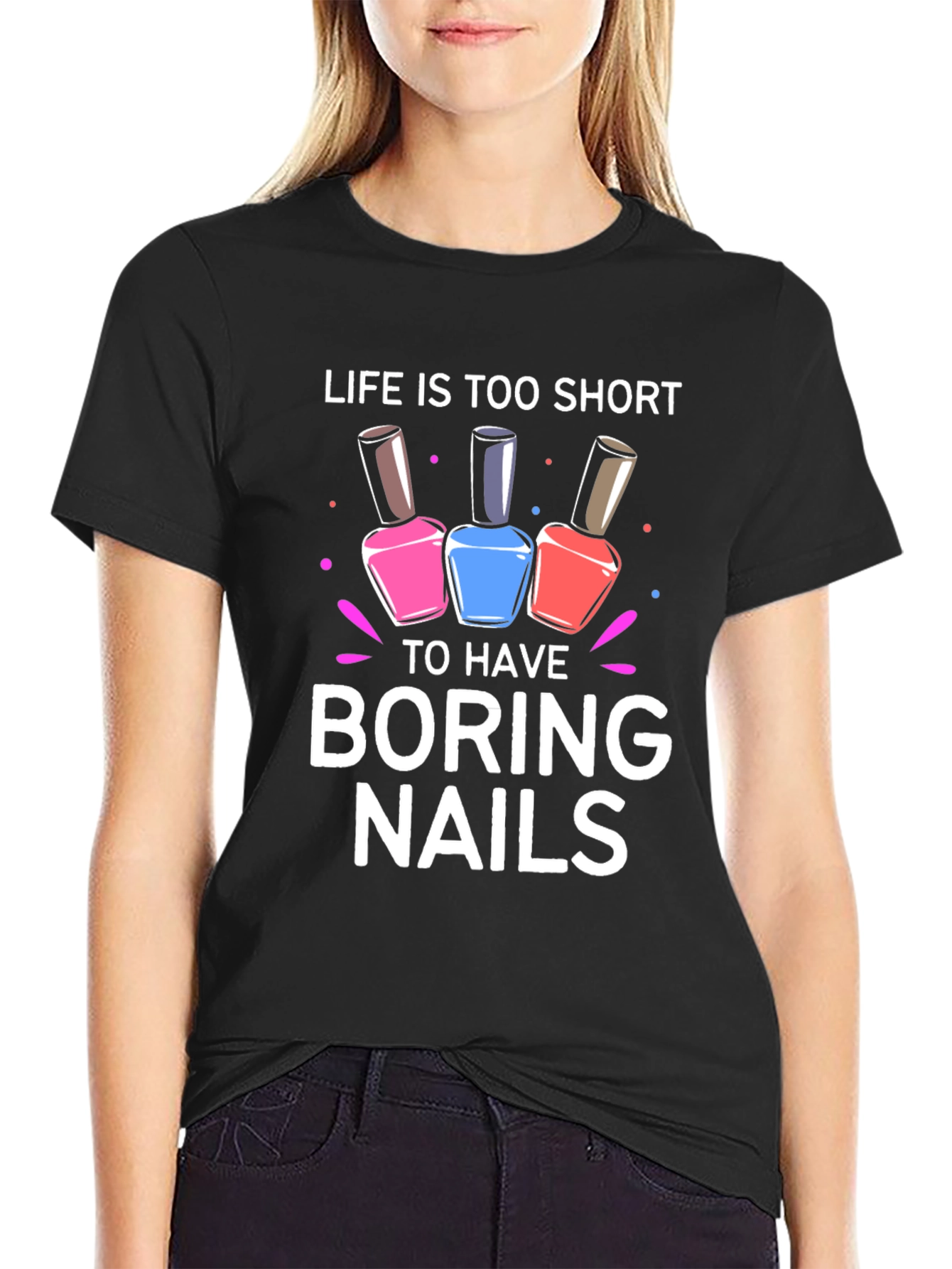 Life is Too Short Boring Nails T-Shirt
