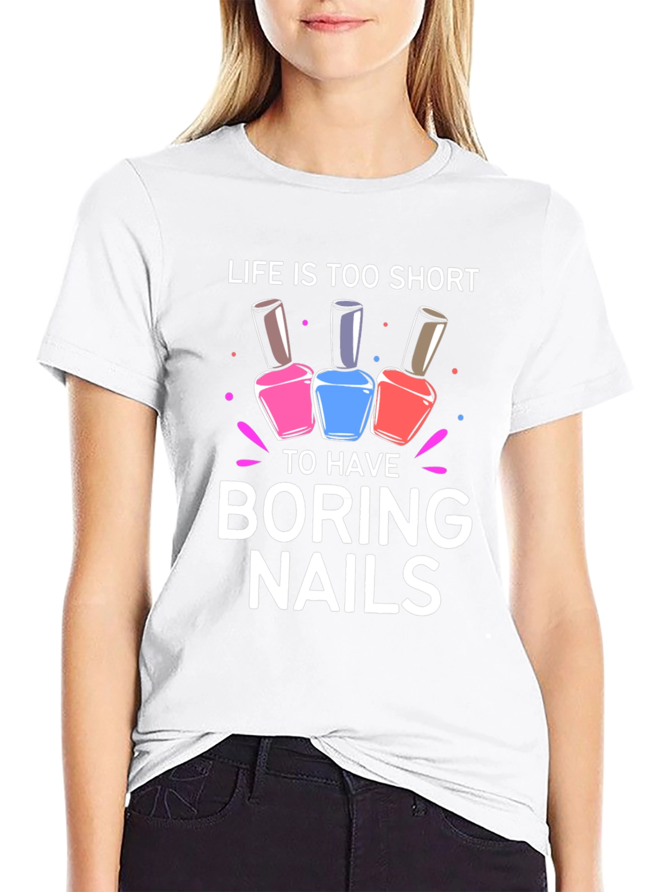 Life is Too Short Boring Nails T-Shirt