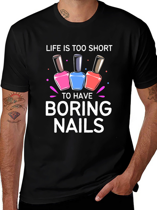 Life is Too Short Boring Nails T-Shirt