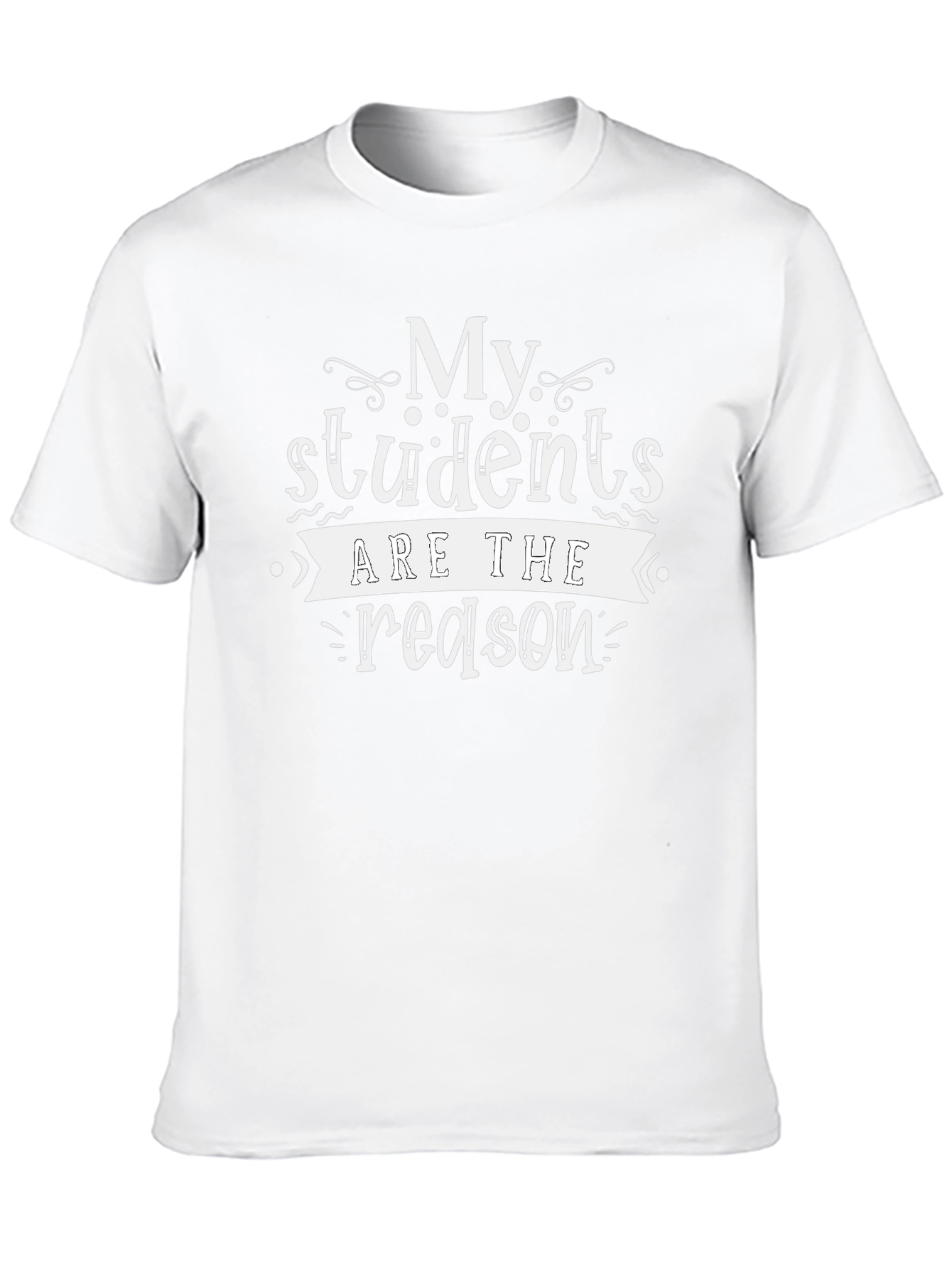 My Students Are The Reason T-Shirt