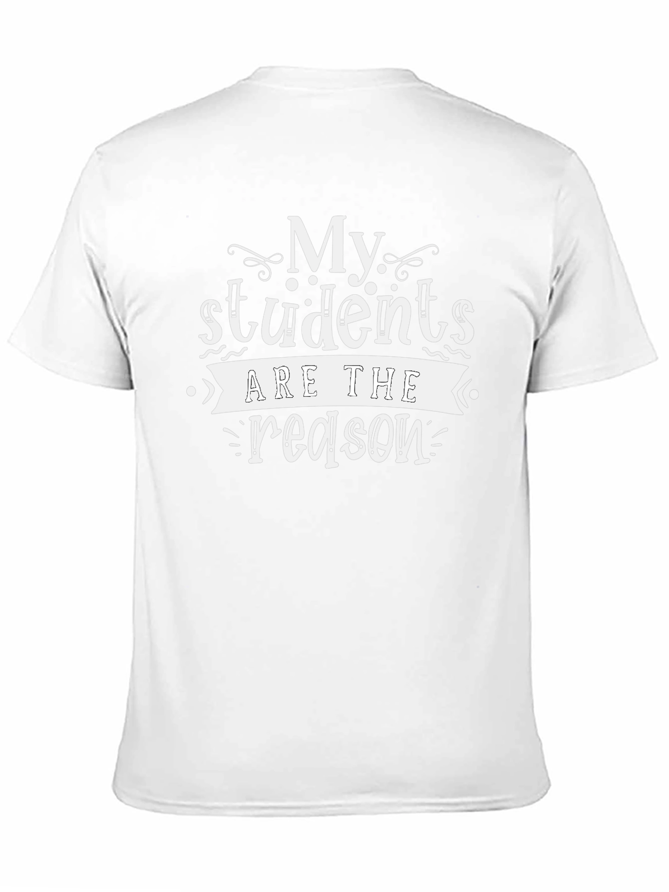 My Students Are The Reason T-Shirt