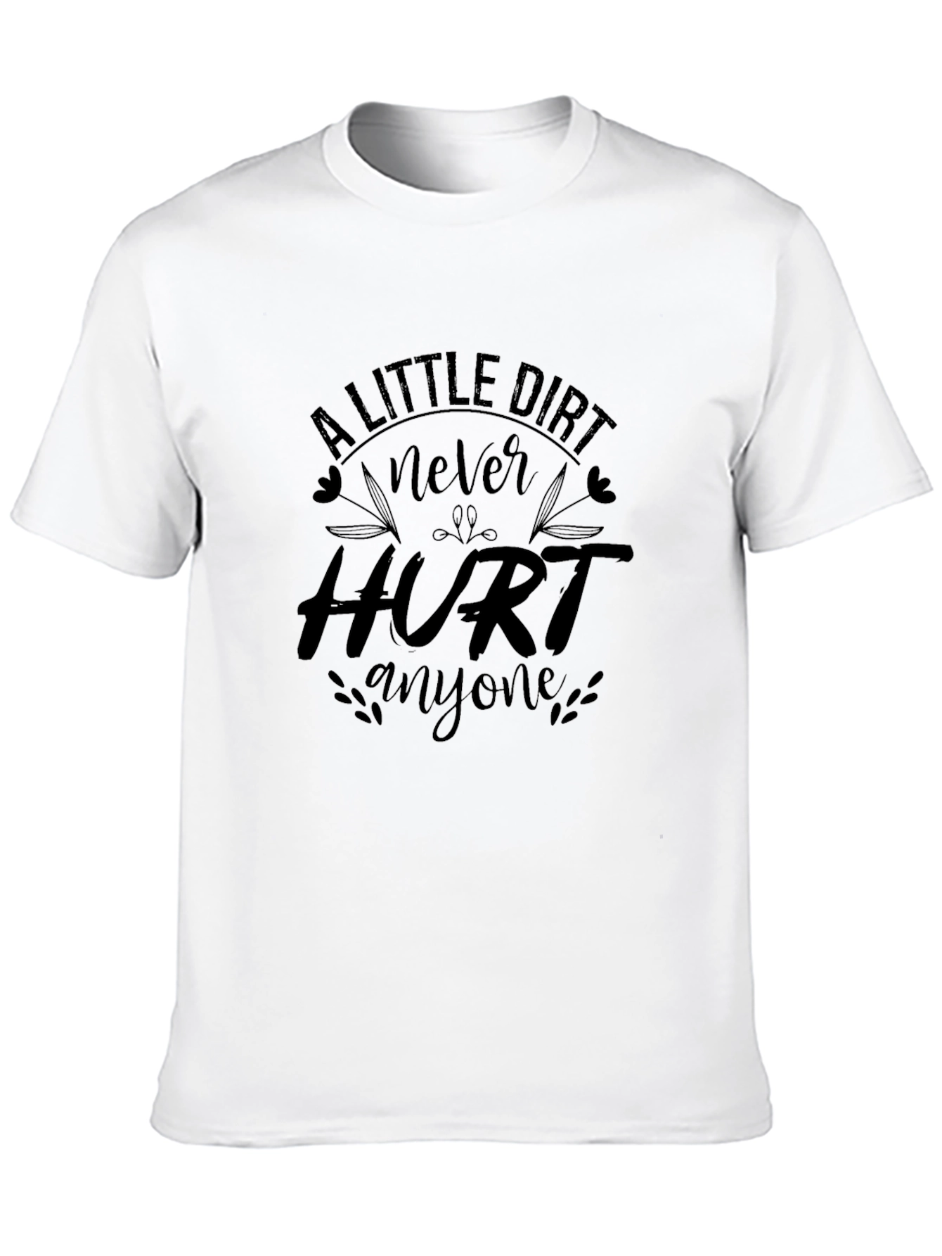 A Little Dirt Never Hurt Anyone Graphic Tee