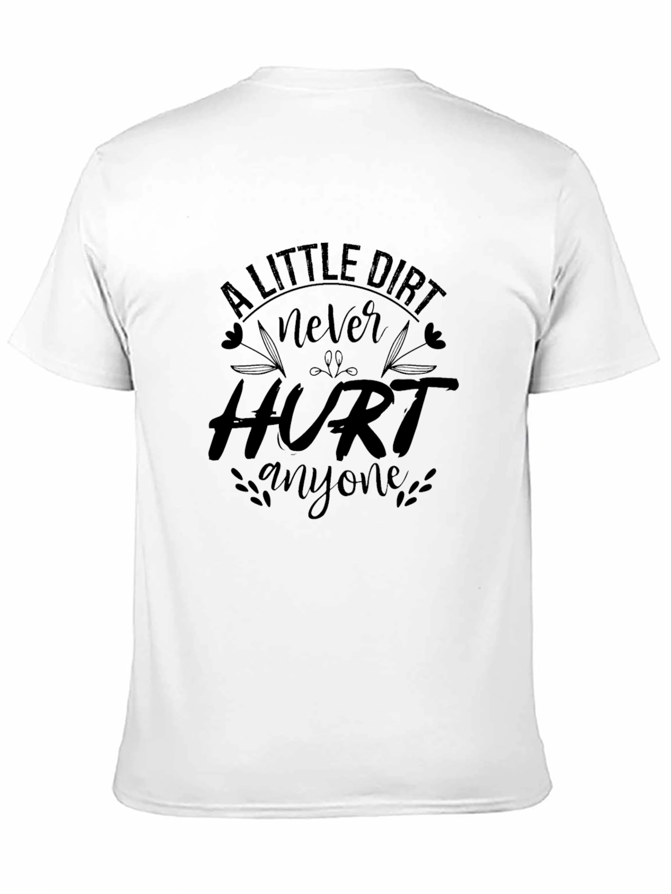 A Little Dirt Never Hurt Anyone Graphic Tee