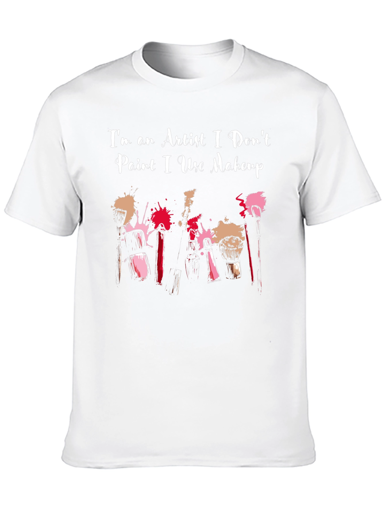 Artist Makeup T-Shirt - I Dont Paint