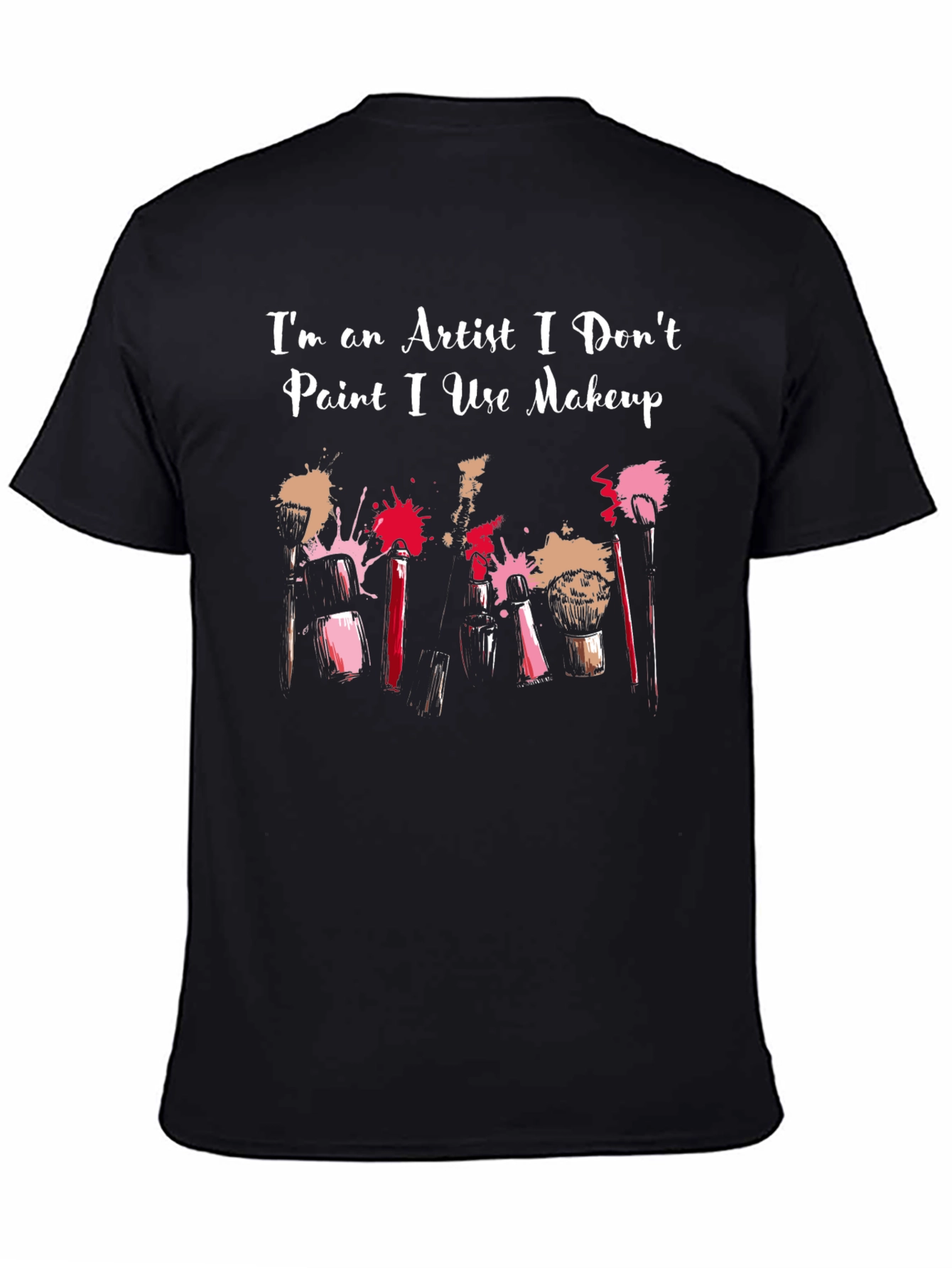 Artist Makeup T-Shirt - I Dont Paint