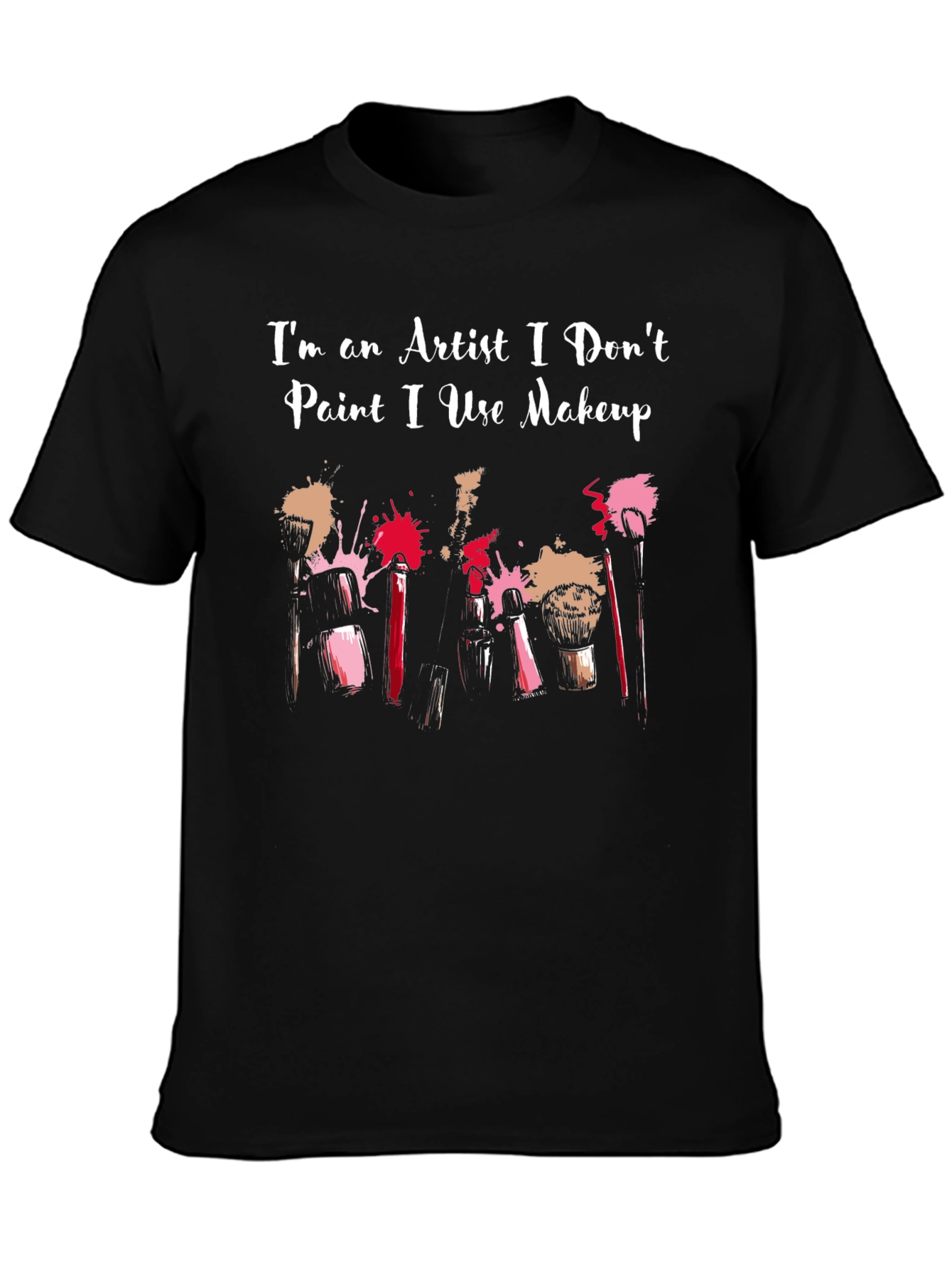 Artist Makeup T-Shirt - I Dont Paint